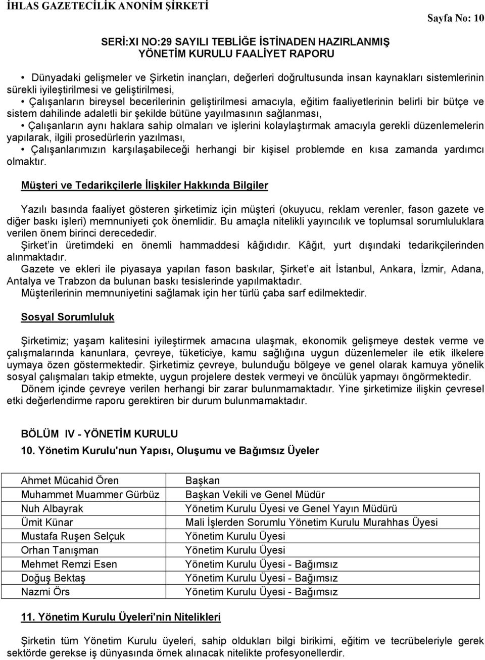 kolaylaştırmak amacıyla gerekli düzenlemelerin yapılarak, ilgili prosedürlerin yazılması, Çalışanlarımızın karşılaşabileceği herhangi bir kişisel problemde en kısa zamanda yardımcı olmaktır.