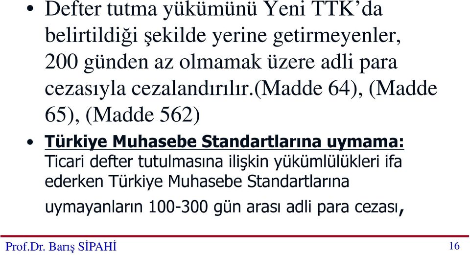 (madde 64), (Madde 65), (Madde 562) Türkiye Muhasebe Standartlarına uymama: Ticari defter