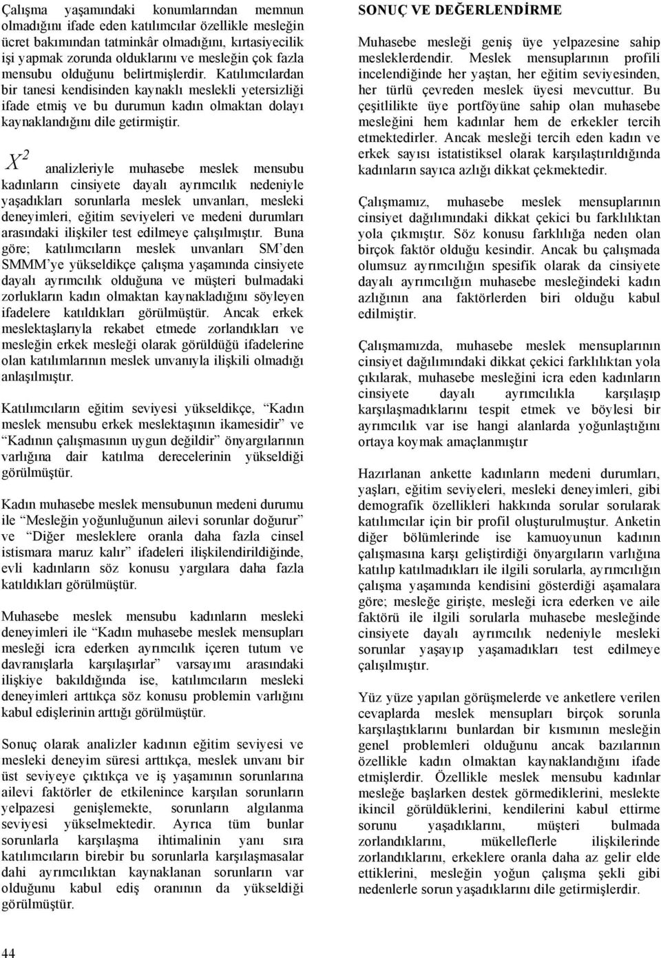 X 2 analizleriyle muhasebe meslek mensubu kadınların cinsiyete dayalı ayrımcılık nedeniyle yaşadıkları sorunlarla meslek unvanları, mesleki deneyimleri, eğitim seviyeleri ve medeni durumları