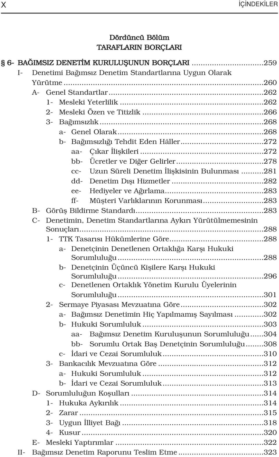 ..272 bb- Ücretler ve Di er Gelirler...278 cc- Uzun Süreli Denetim liflkisinin Bulunmas...281 dd- Denetim D fl Hizmetler...282 ee- Hediyeler ve A rlama...283 ff- Müflteri Varl klar n n Korunmas.