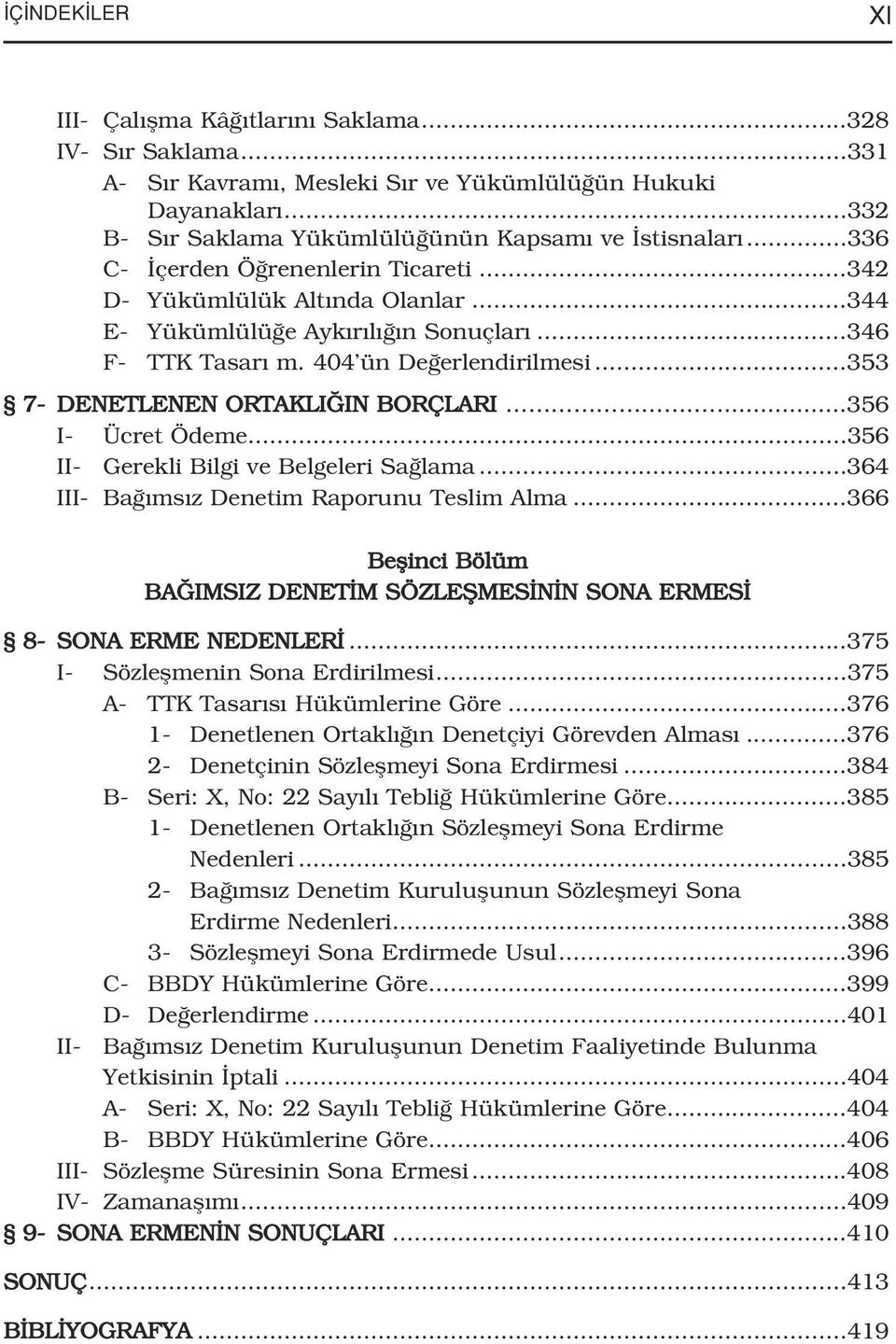 ..356 I- Ücret Ödeme...356 II- Gerekli Bilgi ve Belgeleri Sa lama...364 III- Ba ms z Denetim Raporunu Teslim Alma...366 Beflinci Bölüm BA IMSIZ DENET M SÖZLEfiMES N N SONA ERMES 8- SONA ERME NEDENLER.