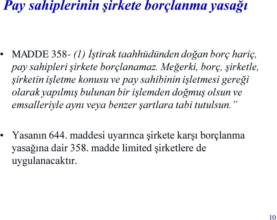 Meğerki, borç, şirketle, şirketin işletme konusu ve pay sahibinin işletmesi gereği olarak yapılmış bulunan bir