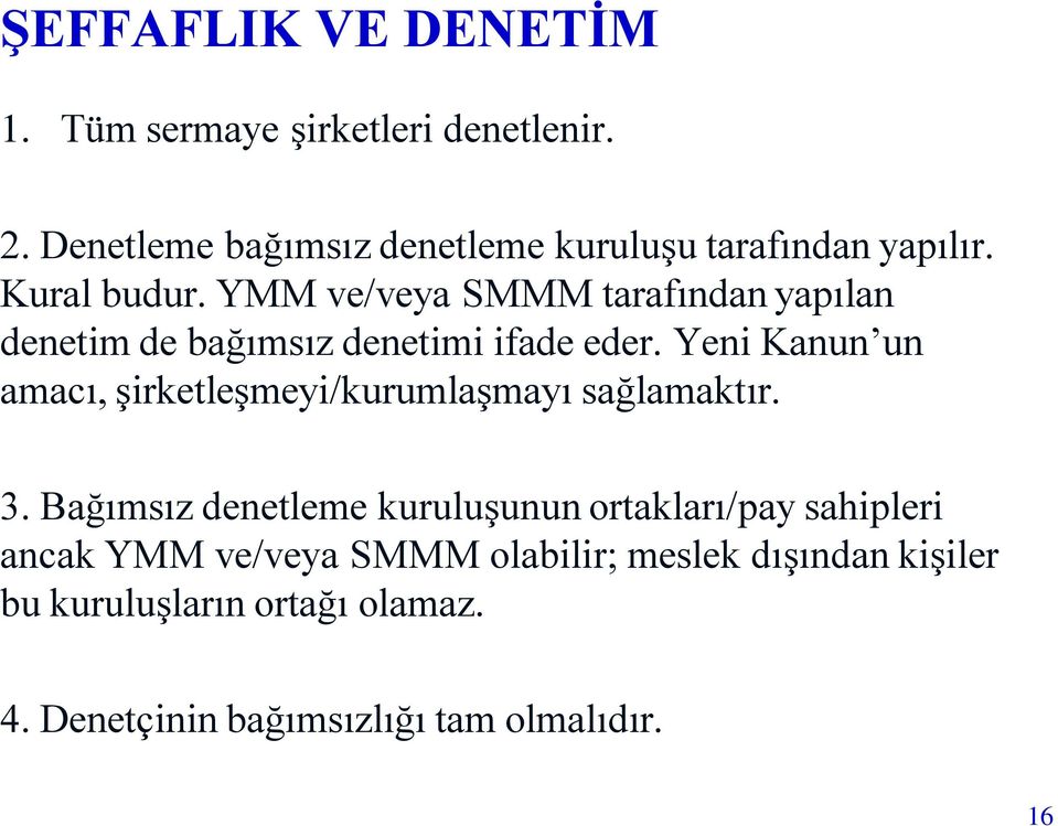 YMM ve/veya SMMM tarafından yapılan denetim de bağımsız denetimi ifade eder.