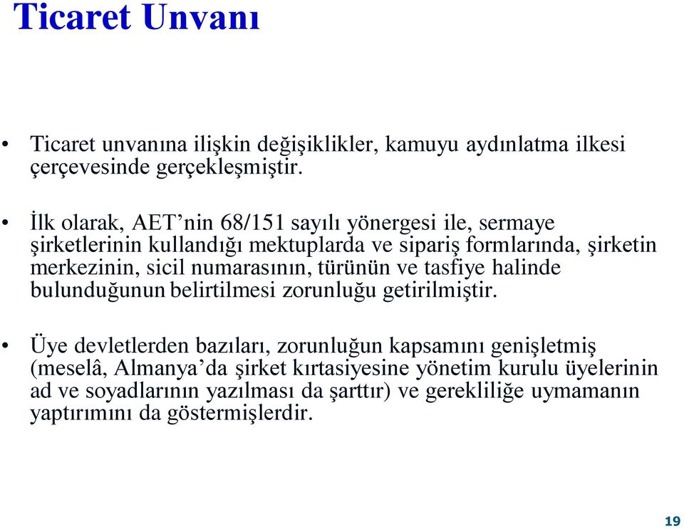 sicil numarasının, türünün ve tasfiye halinde bulunduğunun belirtilmesi zorunluğu getirilmis tir.