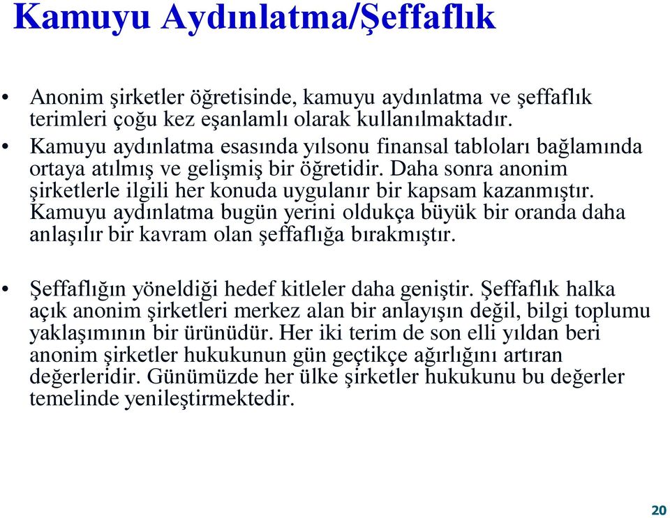 Kamuyu aydınlatma bugün yerini oldukça büyük bir oranda daha anlas ılır bir kavram olan s effaflığa bırakmıs tır. Şeffaflığın yöneldiği hedef kitleler daha genis tir.