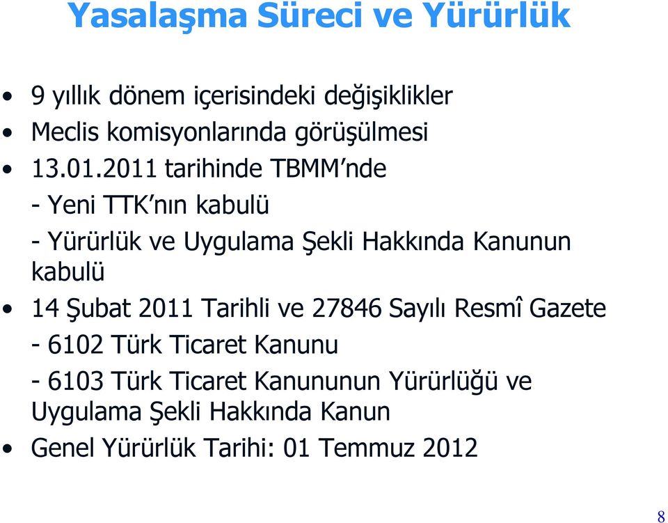 2011 tarihinde TBMM nde - Yeni TTK nın kabulü - Yürürlük ve Uygulama Şekli Hakkında Kanunun kabulü