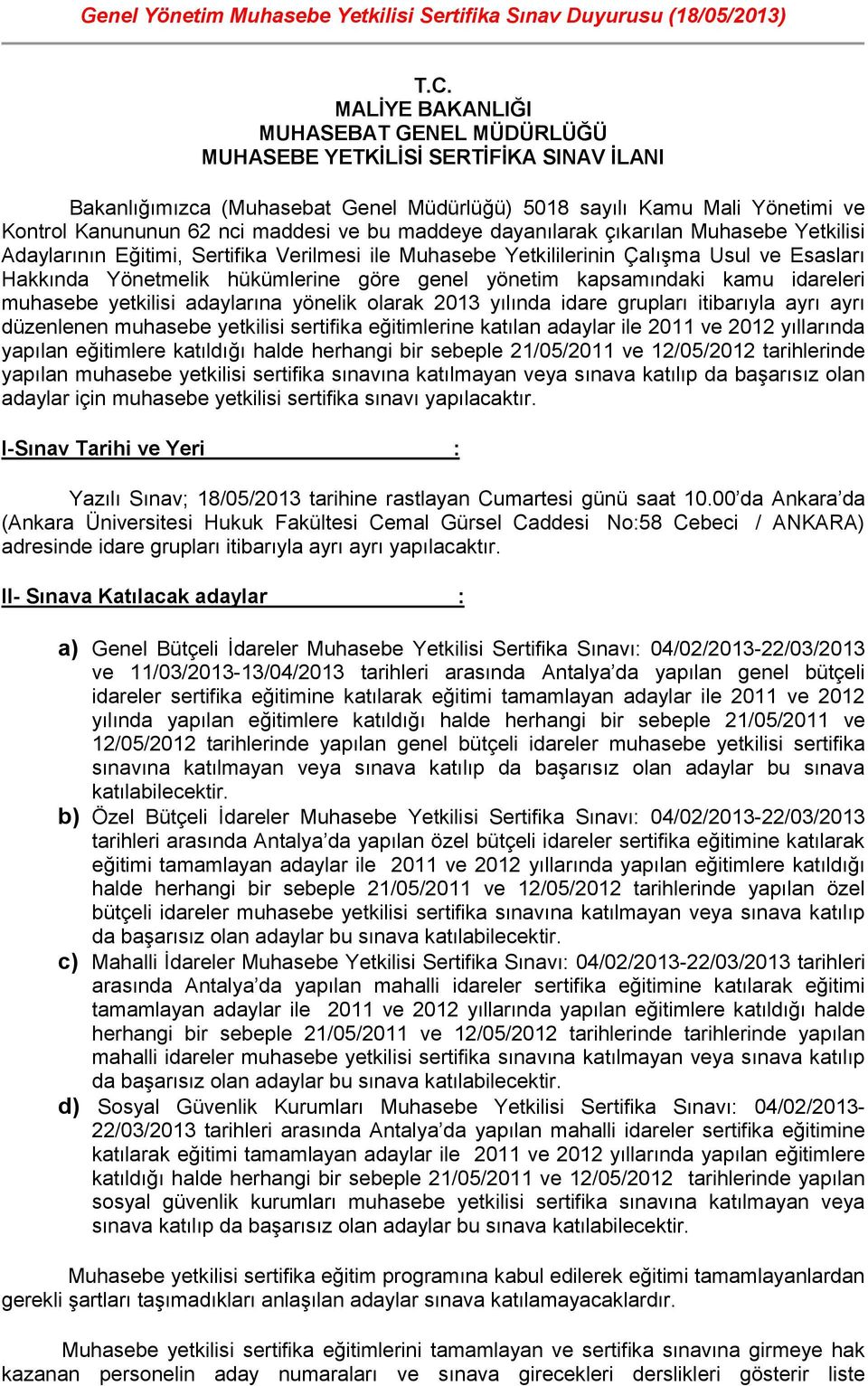 maddeye dayanılarak çıkarılan Muhasebe Yetkilisi Adaylarının Eğitimi, Sertifika Verilmesi ile Muhasebe Yetkililerinin Çalışma Usul ve Esasları Hakkında Yönetmelik hükümlerine göre genel yönetim