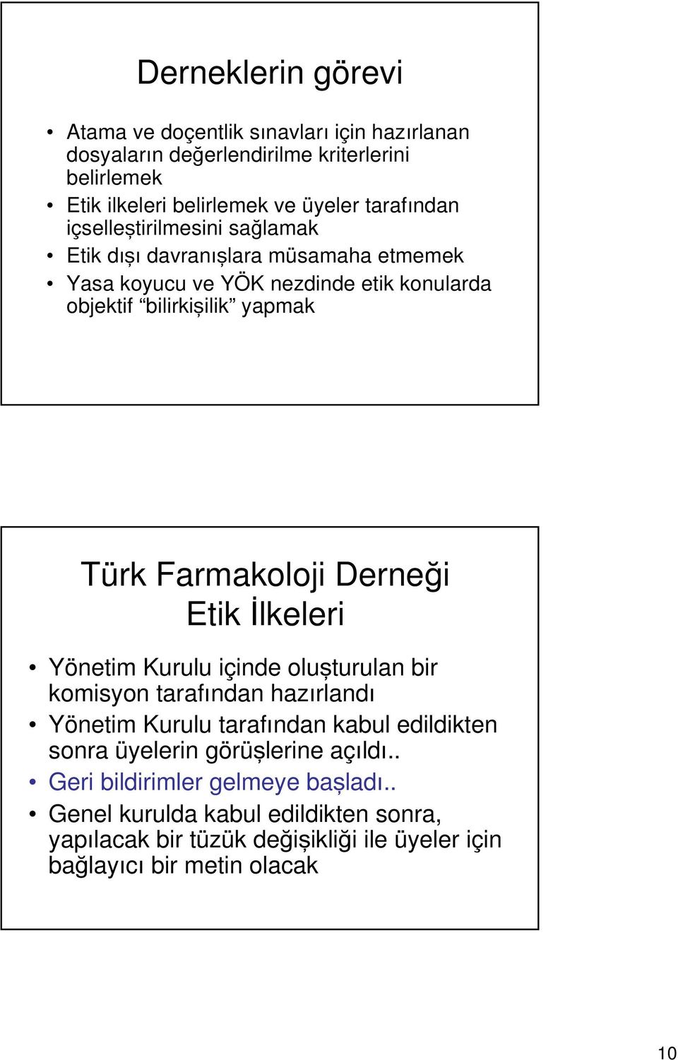 Farmakoloji Derneği Etik İlkeleri Yönetim Kurulu içinde oluşturulan bir komisyon tarafından hazırlandı Yönetim Kurulu tarafından kabul edildikten sonra