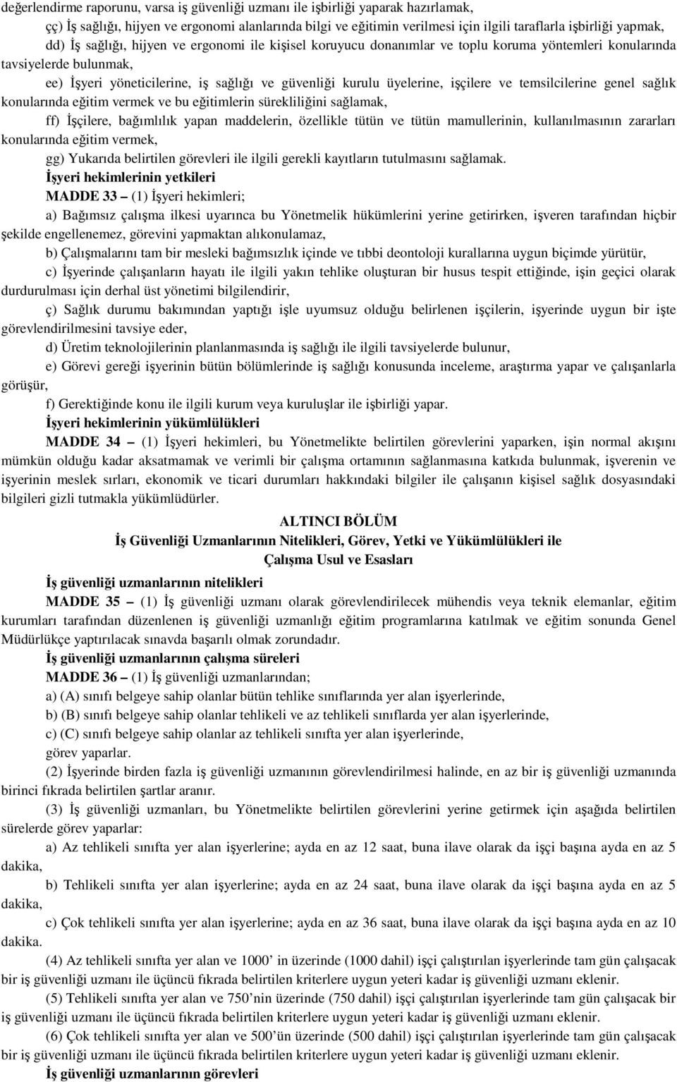 işçilere ve temsilcilerine genel sağlık konularında eğitim vermek ve bu eğitimlerin sürekliliğini sağlamak, ff) Đşçilere, bağımlılık yapan maddelerin, özellikle tütün ve tütün mamullerinin,