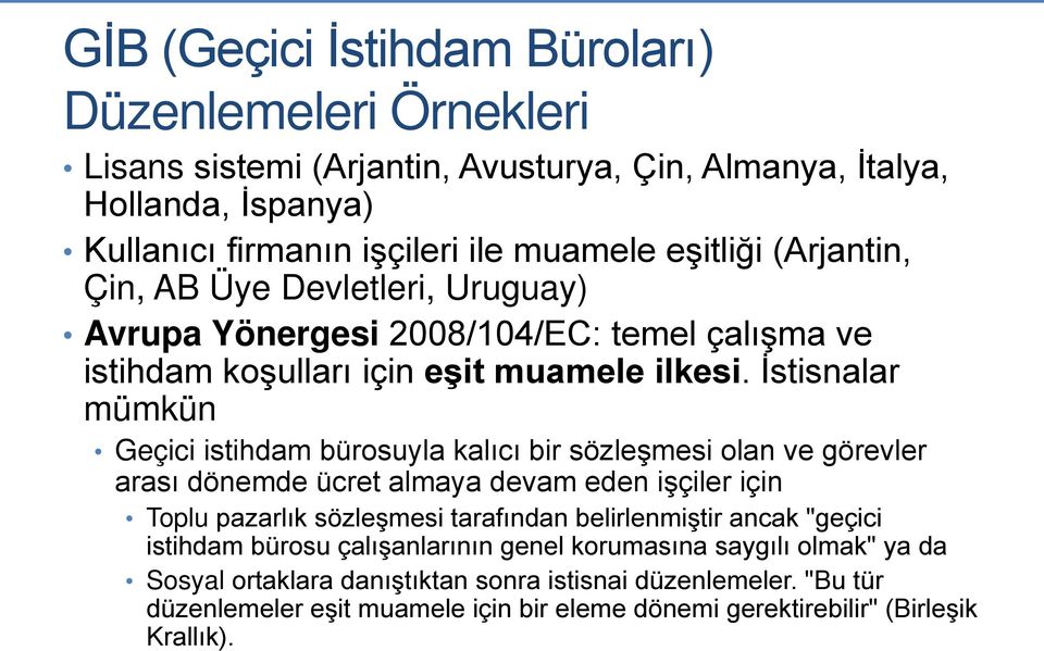 İstisnalar mümkün Geçici istihdam bürosuyla kalıcı bir sözleşmesi olan ve görevler arası dönemde ücret almaya devam eden işçiler için Toplu pazarlık sözleşmesi tarafından