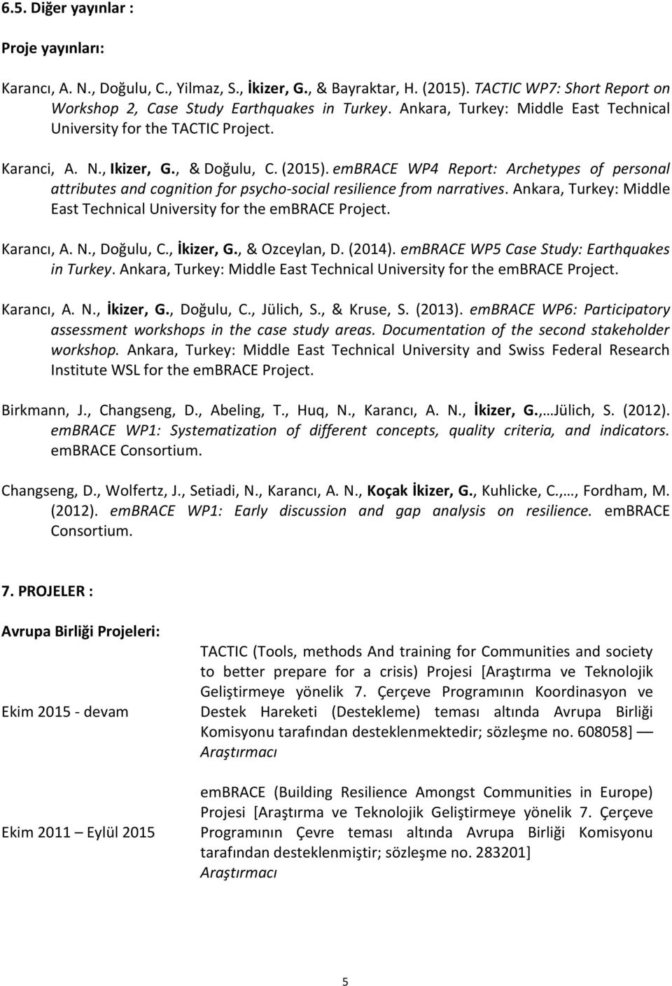 embrace WP4 Report: Archetypes of personal attributes and cognition for psycho-social resilience from narratives. Ankara, Turkey: Middle East Technical University for the embrace Project. Karancı, A.