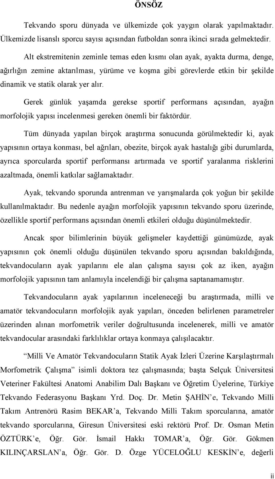 Gerek günlük yaşamda gerekse sportif performans açısından, ayağın morfolojik yapısı incelenmesi gereken önemli bir faktördür.