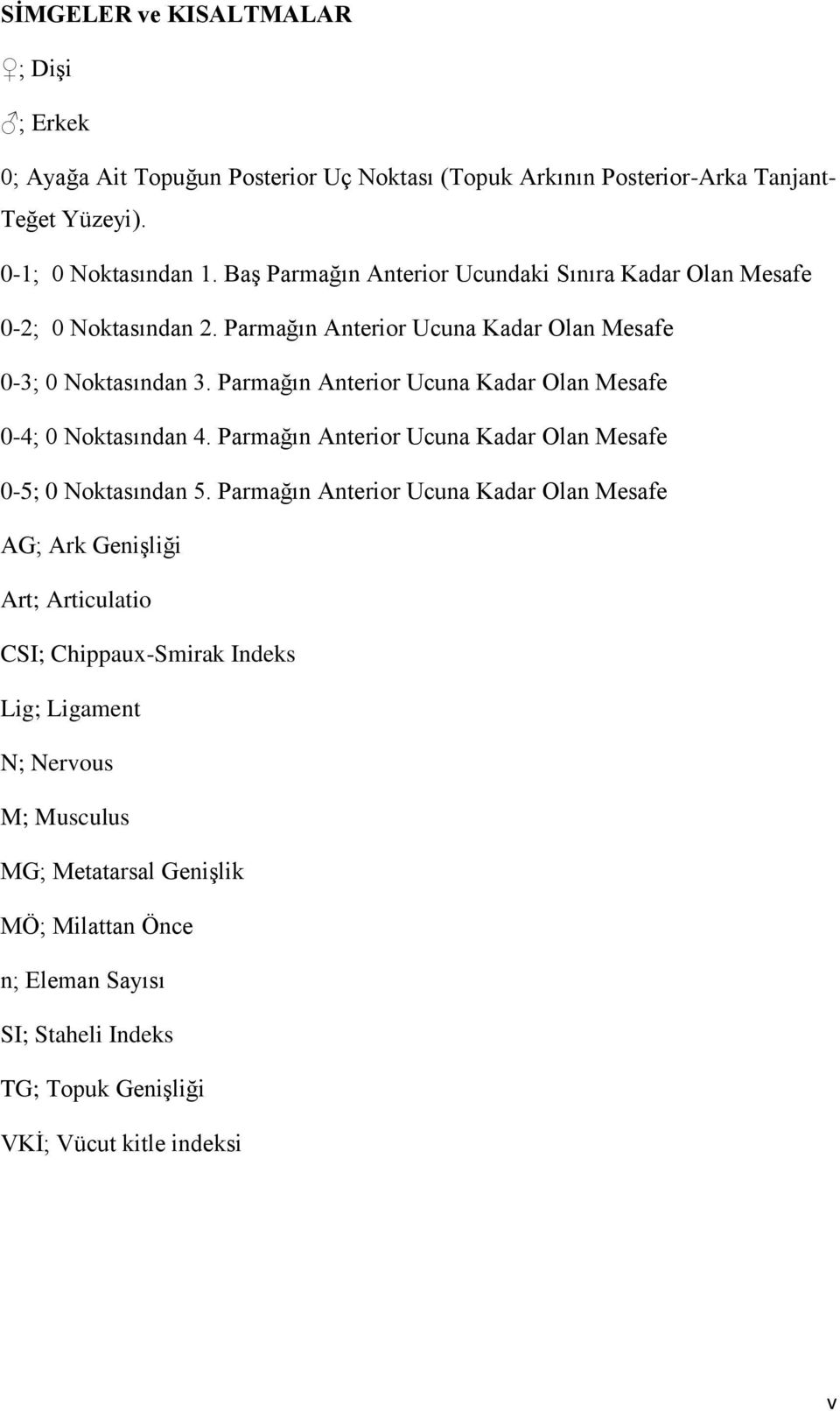 Parmağın Anterior Ucuna Kadar Olan Mesafe 0-4; 0 Noktasından 4. Parmağın Anterior Ucuna Kadar Olan Mesafe 0-5; 0 Noktasından 5.