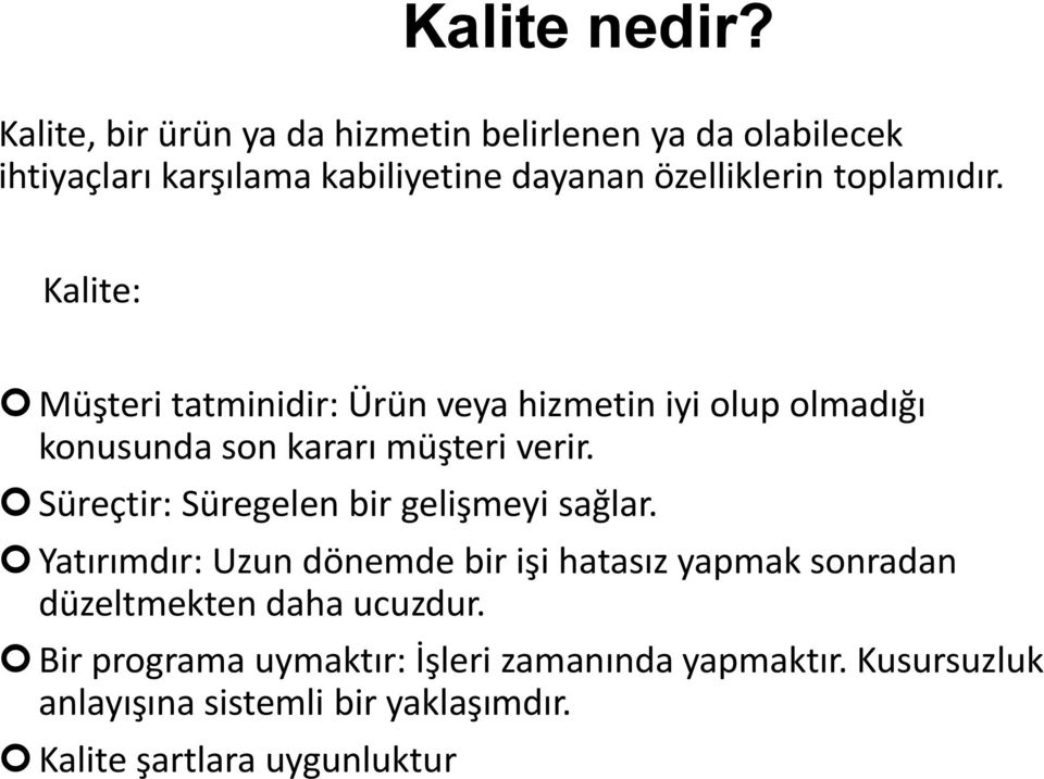 toplamıdır. Kalite: Müşteri tatminidir: Ürün veya hizmetin iyi olup olmadığı konusunda son kararı müşteri verir.