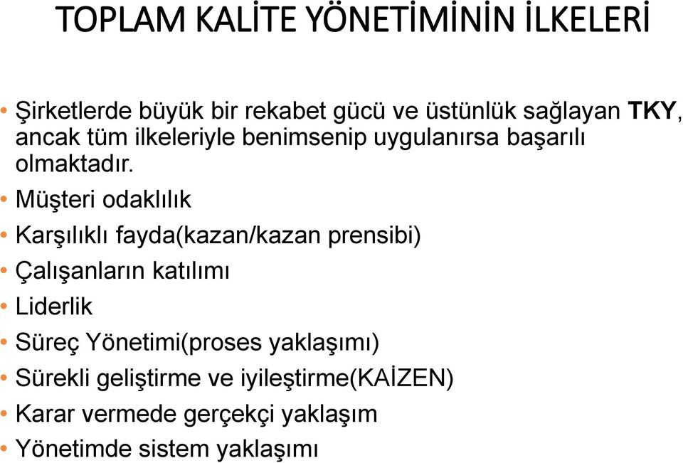 Müşteri odaklılık Karşılıklı fayda(kazan/kazan prensibi) Çalışanların katılımı Liderlik Süreç