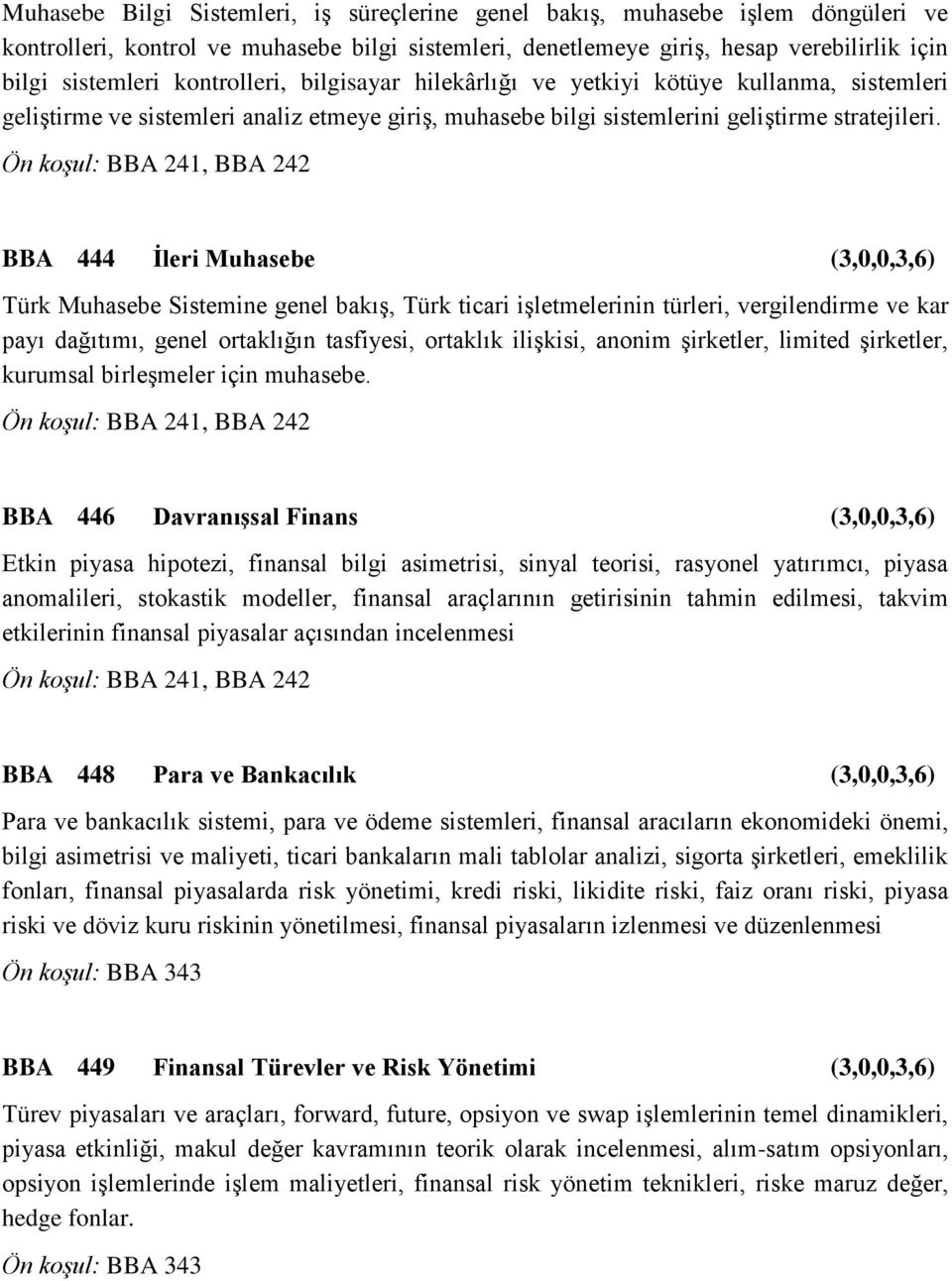 BBA 444 İleri Muhasebe (3,0,0,3,6) Türk Muhasebe Sistemine genel bakış, Türk ticari işletmelerinin türleri, vergilendirme ve kar payı dağıtımı, genel ortaklığın tasfiyesi, ortaklık ilişkisi, anonim