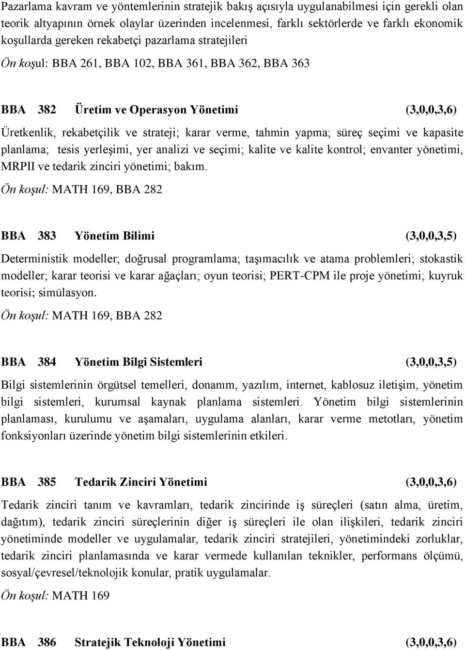 tahmin yapma; süreç seçimi ve kapasite planlama; tesis yerleşimi, yer analizi ve seçimi; kalite ve kalite kontrol; envanter yönetimi, MRPII ve tedarik zinciri yönetimi; bakım.