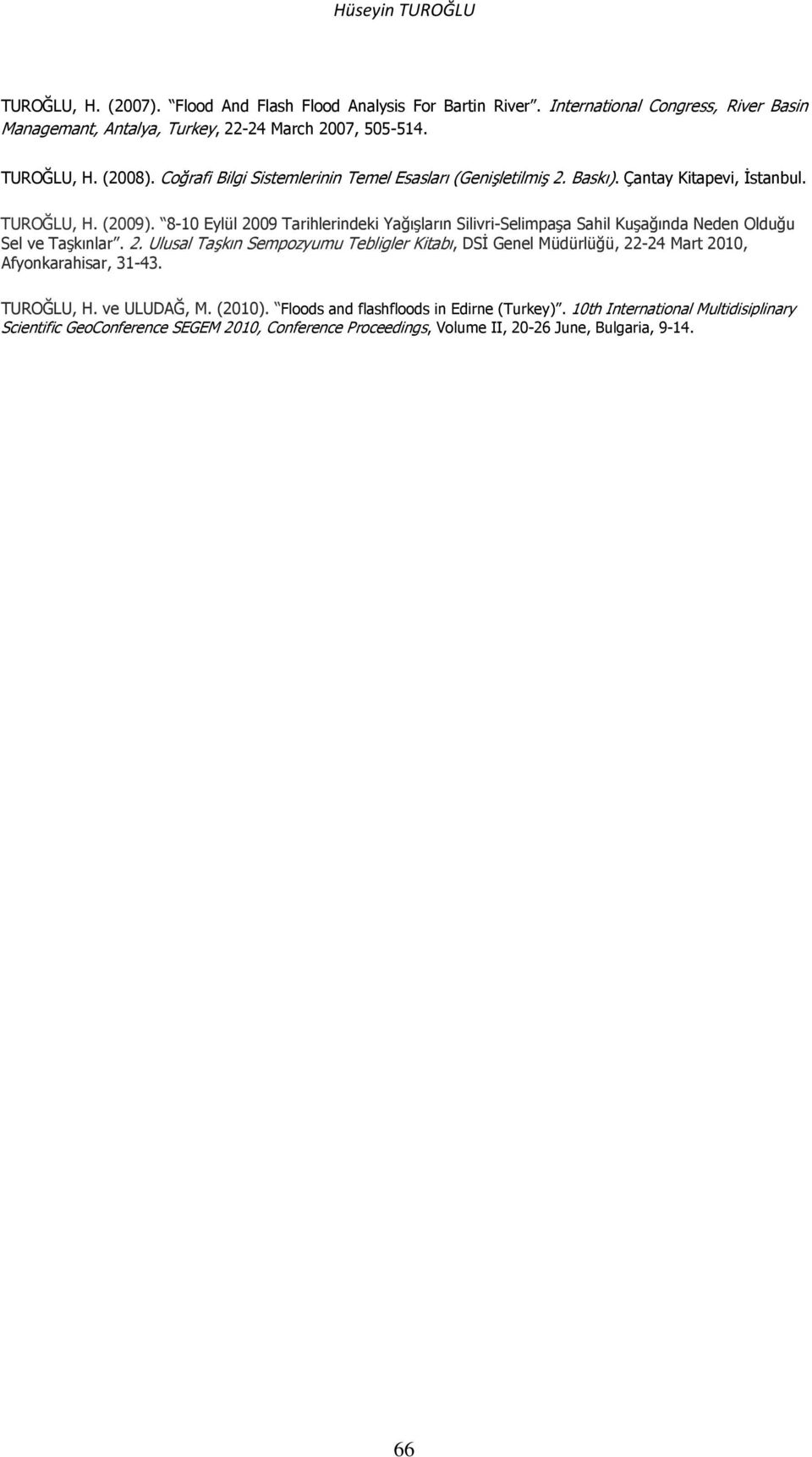 8-10 Eylül 2009 Tarihlerindeki Yağışların Silivri-Selimpaşa Sahil Kuşağında Neden Olduğu Sel ve Taşkınlar. 2. Ulusal Taşkın Sempozyumu Tebligler Kitabı, DSİ Genel Müdürlüğü, 22-24 Mart 2010, Afyonkarahisar, 31-43.