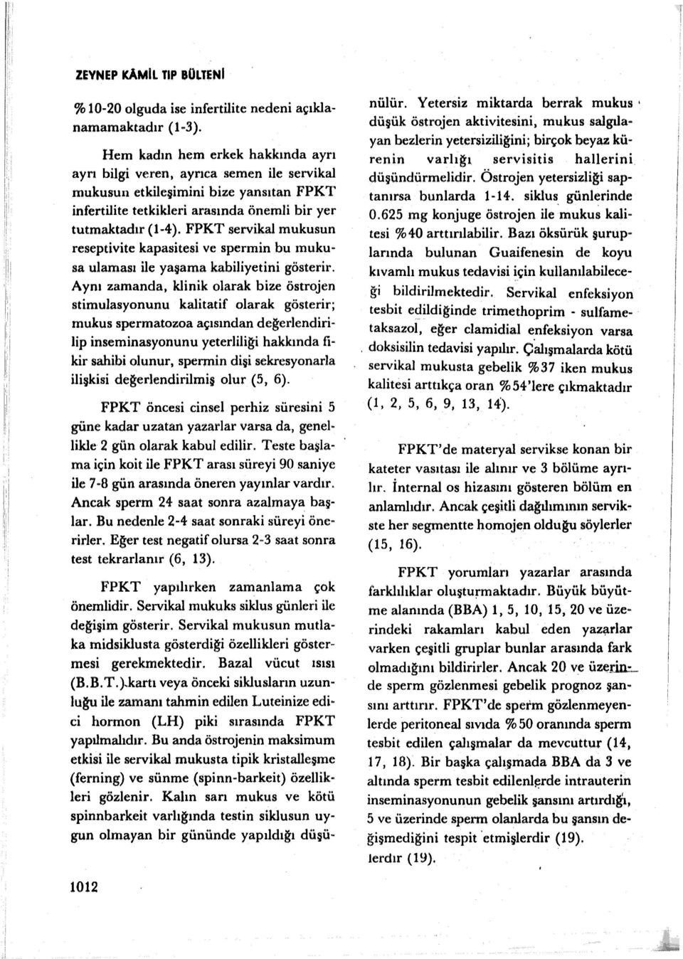 FPKT servikal mukusun reseptivite kapasitesi ve spermin bu mukusa ulaması ile yaşama kabiliyetini gösterir.