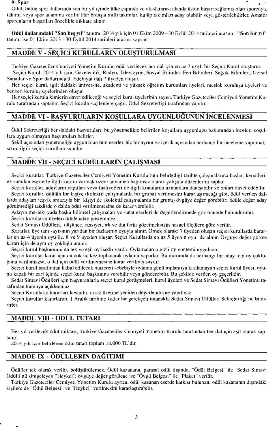 Ödül dallarındaki "S<ın beş yıl" tanımı: 2014 yılı için 01 Ekim 2009-30 Eylül 2014 tarihleri arasını. "Son bir yıl" tamım ise 01 Ekim 2013-30 Eylül 2014 tarihleri arasını kapsar.