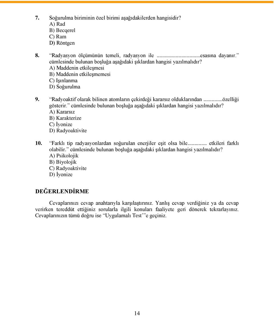 Radyoaktif olarak bilinen atomların çekirdeği kararsız olduklarından...özelliği gösterir. cümlesinde bulunan boşluğa aşağıdaki şıklardan hangisi yazılmalıdır?