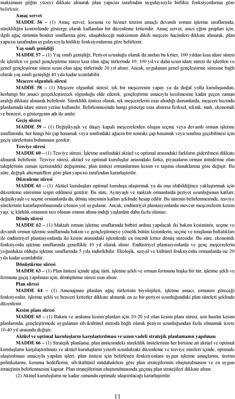 Amaç servet, arazi eğim grupları için, ilgili ağaç türünün bonitet sınıflarına göre, ulaşabileceği maksimum dikili meşcere hacimleri dikkate alınarak, plan yapıcısı tarafından uygulayıcıyla birlikte