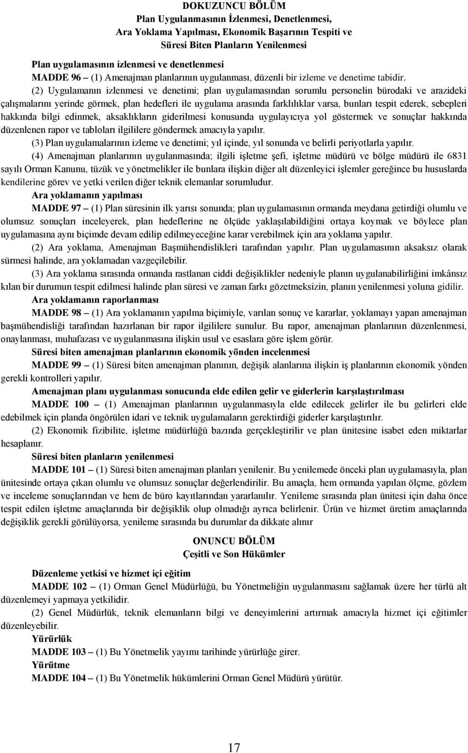 (2) Uygulamanın izlenmesi ve denetimi; plan uygulamasından sorumlu personelin bürodaki ve arazideki çalışmalarını yerinde görmek, plan hedefleri ile uygulama arasında farklılıklar varsa, bunları