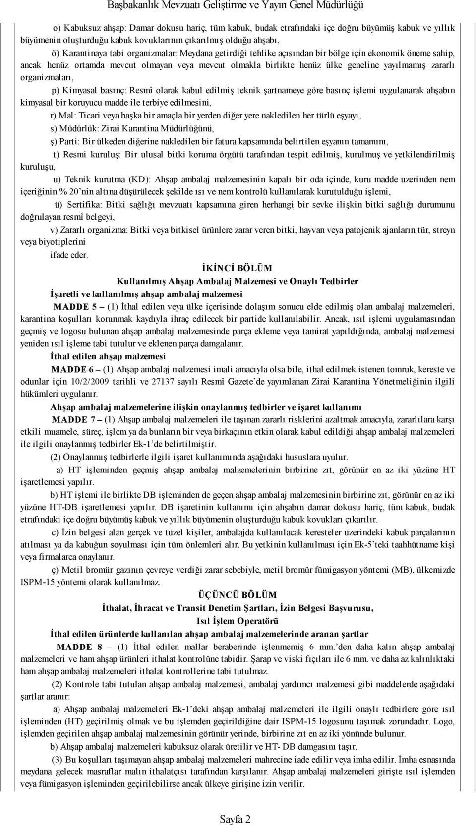 organizmaları, p) Kimyasal basınç: Resmî olarak kabul edilmiş teknik şartnameye göre basınç işlemi uygulanarak ahşabın kimyasal bir koruyucu madde ile terbiye edilmesini, r) Mal: Ticari veya başka