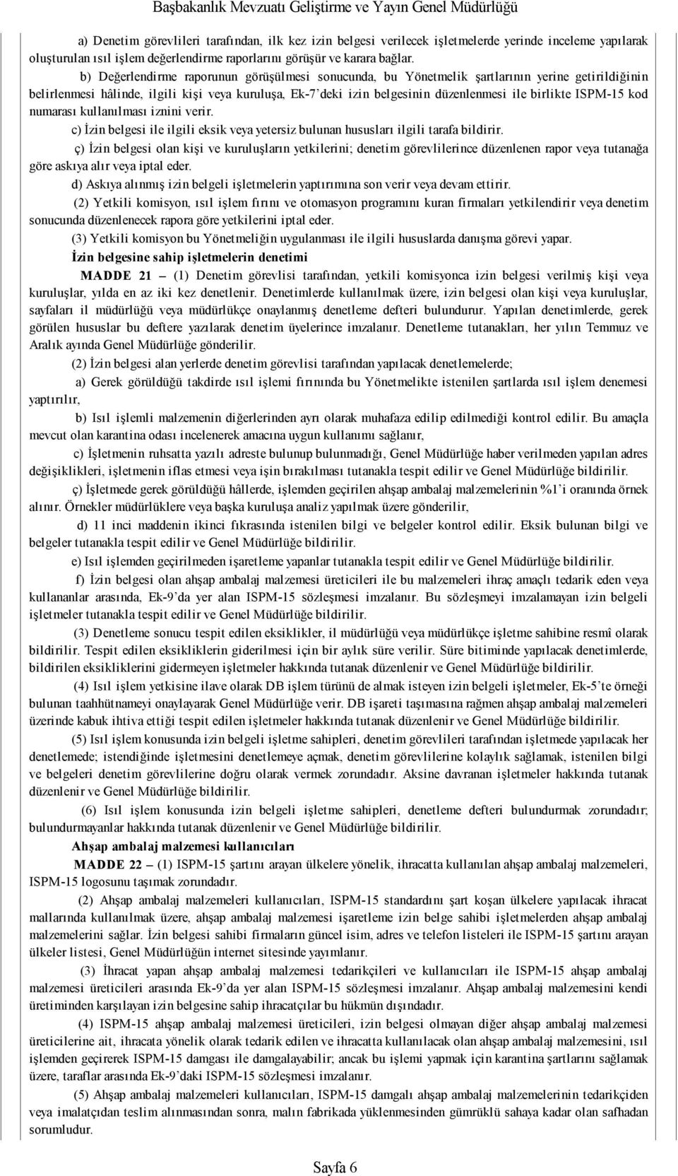 ISPM-15 kod numarası kullanılması iznini verir. c) İzin belgesi ile ilgili eksik veya yetersiz bulunan hususları ilgili tarafa bildirir.