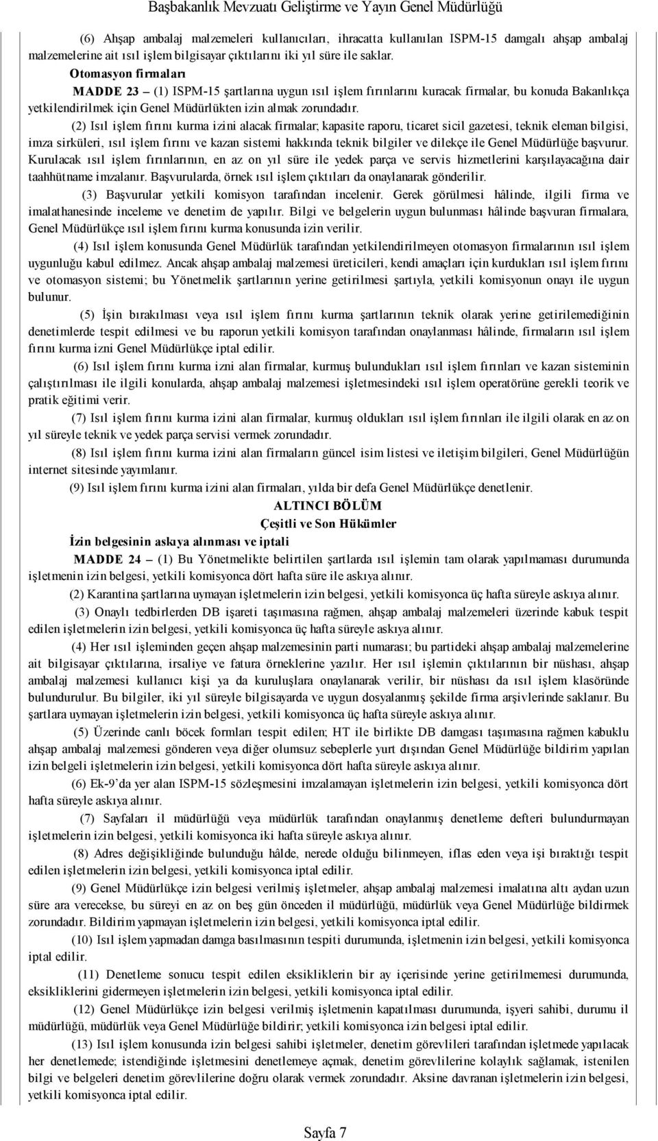 (2) Isıl işlem fırını kurma izini alacak firmalar; kapasite raporu, ticaret sicil gazetesi, teknik eleman bilgisi, imza sirküleri, ısıl işlem fırını ve kazan sistemi hakkında teknik bilgiler ve