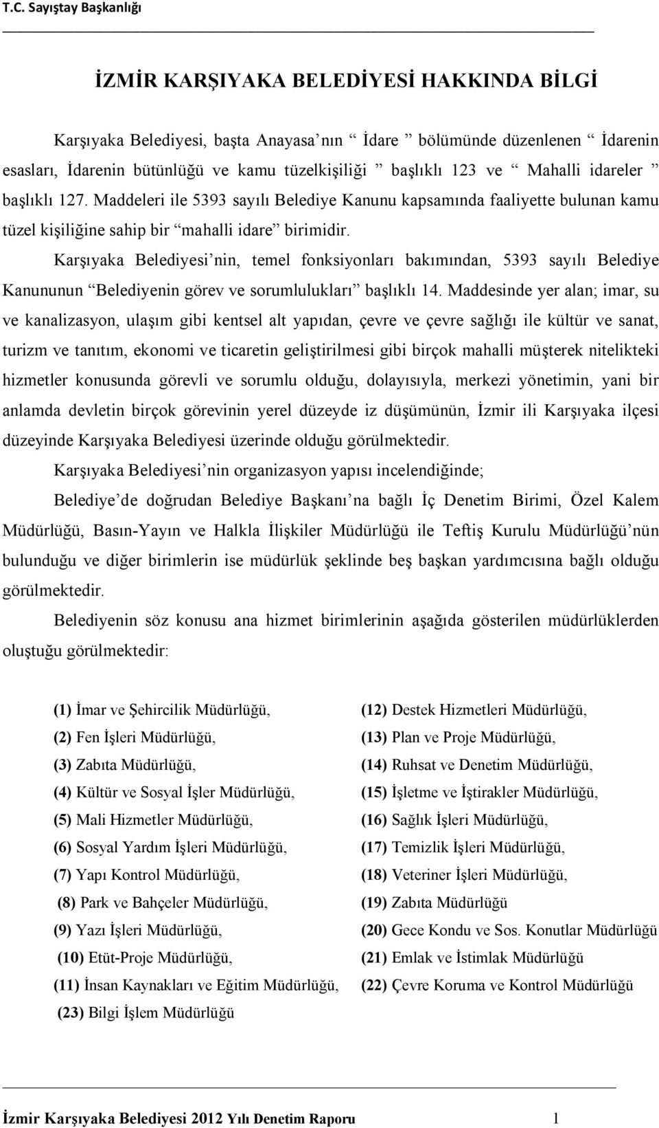 Karşıyaka Belediyesi nin, temel fonksiyonları bakımından, 5393 sayılı Belediye Kanununun Belediyenin görev ve sorumlulukları başlıklı 14.