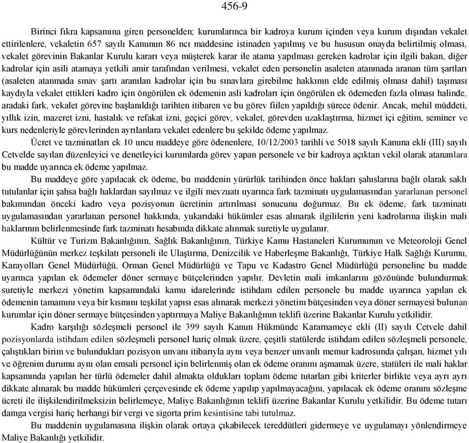 amir tarafından verilmesi, vekalet eden personelin asaleten atanmada aranan tüm şartları (asaleten atanmada sınav şartı aranılan kadrolar için bu sınavlara girebilme hakkının elde edilmiş olması