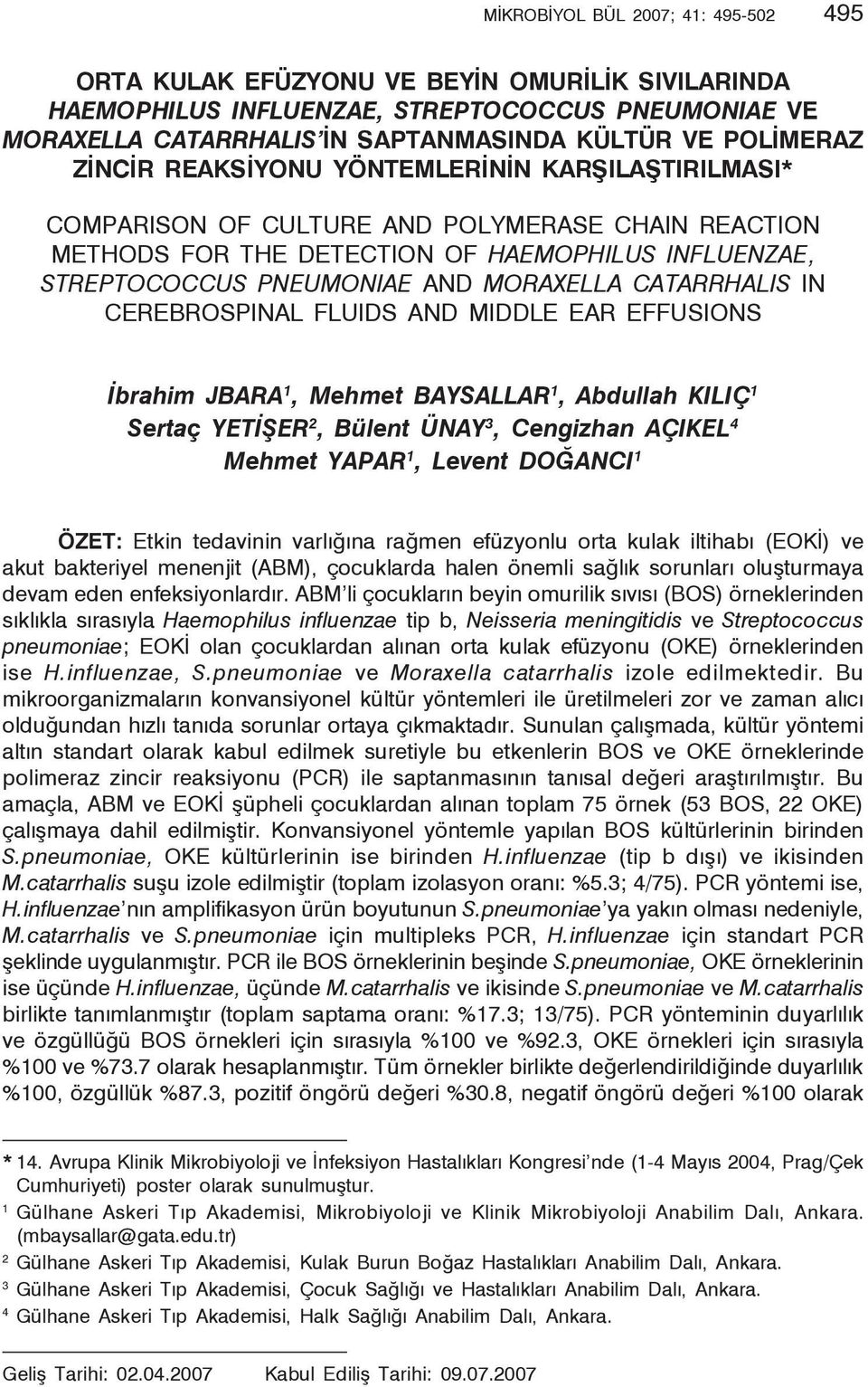 PNEUMONIAE AND MORAXELLA CATARRHALIS IN CEREBROSPINAL FLUIDS AND MIDDLE EAR EFFUSIONS İbrahim JBARA 1, Mehmet BAYSALLAR 1, Abdullah KILIÇ 1 Sertaç YETİŞER 2, Bülent ÜNAY 3, Cengizhan AÇIKEL 4 Mehmet