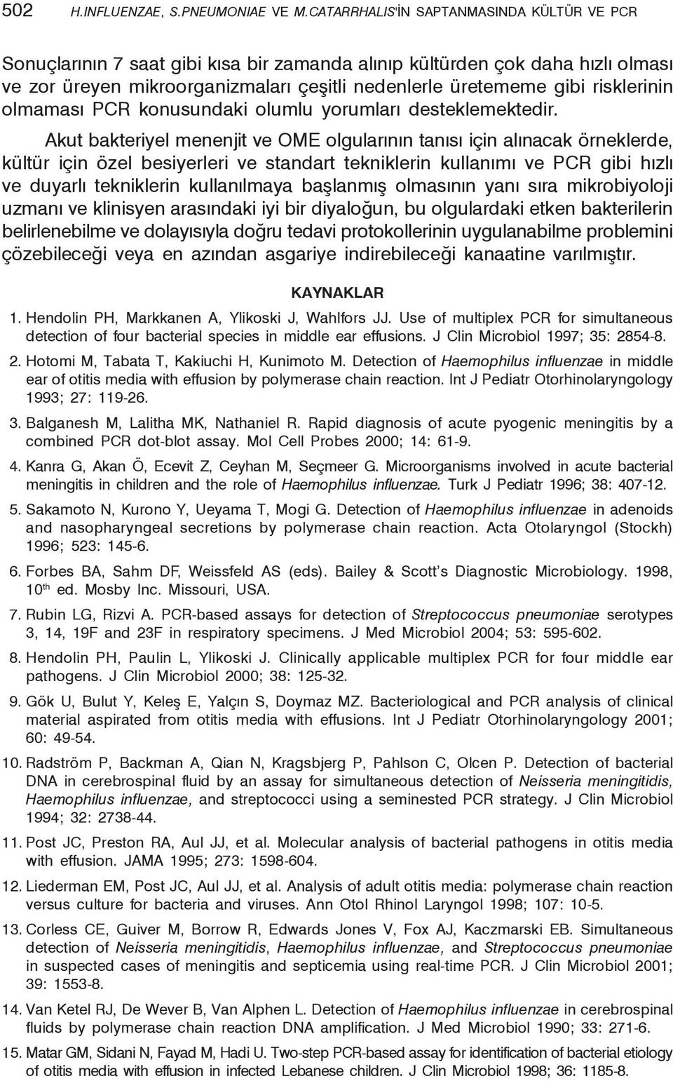 risklerinin olmaması PCR konusundaki olumlu yorumları desteklemektedir.