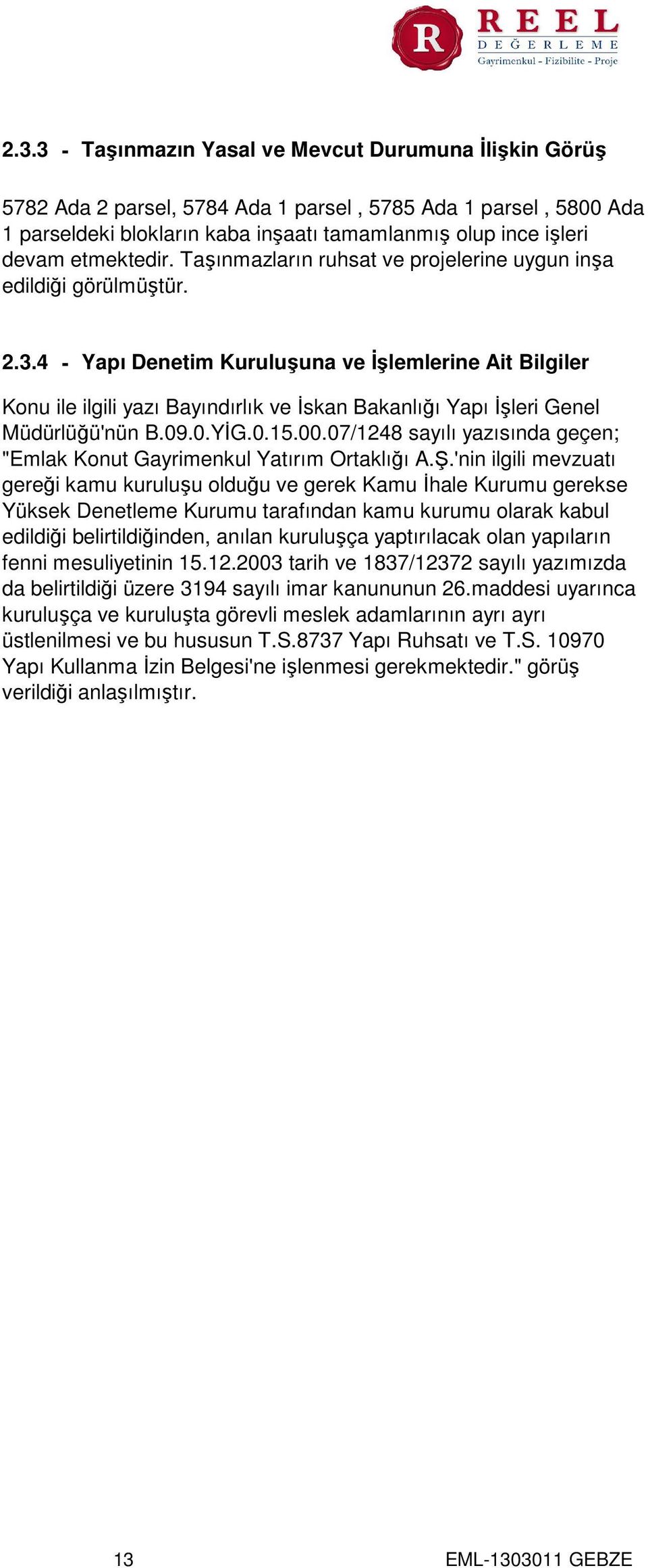 4 - Yapı Denetim Kuruluşuna ve İşlemlerine Ait Bilgiler Konu ile ilgili yazı Bayındırlık ve İskan Bakanlığı Yapı İşleri Genel Müdürlüğü'nün B.09.0.YİG.0.15.00.