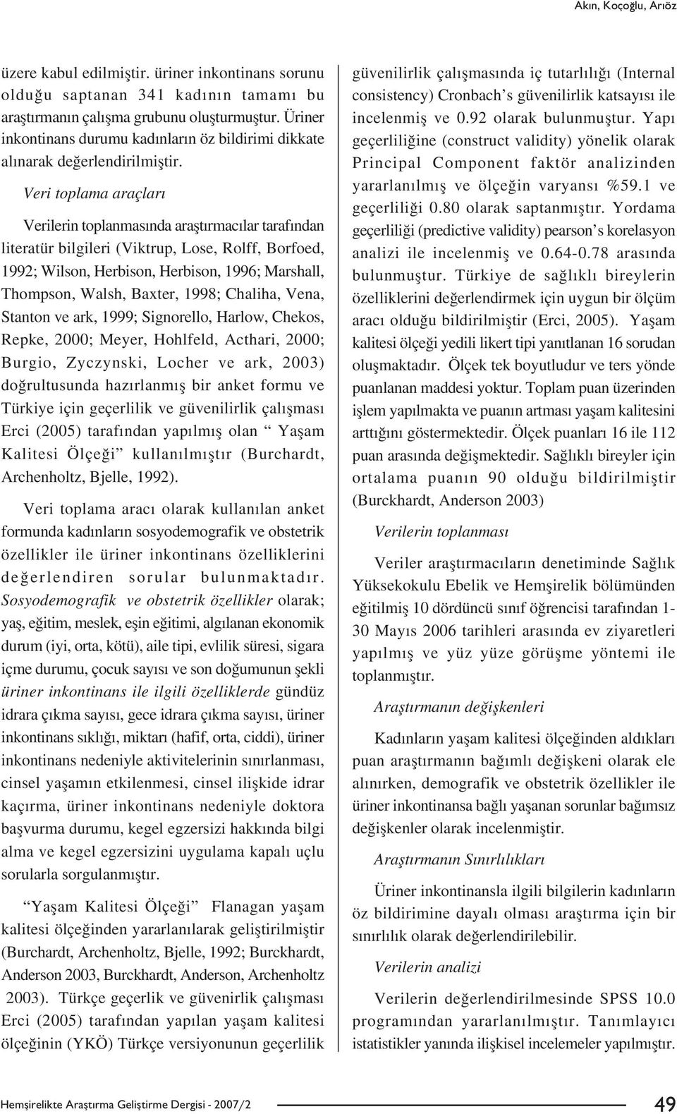 Veri toplama araçlar Verilerin toplanmas nda araflt rmac lar taraf ndan literatür bilgileri (Viktrup, Lose, Rolff, Borfoed, 1992; Wilson, Herbison, Herbison, 1996; Marshall, Thompson, Walsh, Baxter,