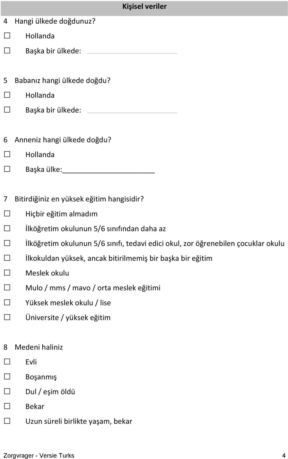 Hiçbir eğitim almadım İlköğretim okulunun 5/6 sınıfından daha az İlköğretim okulunun 5/6 sınıfı, tedavi edici okul, zor öğrenebilen çocuklar okulu İlkokuldan