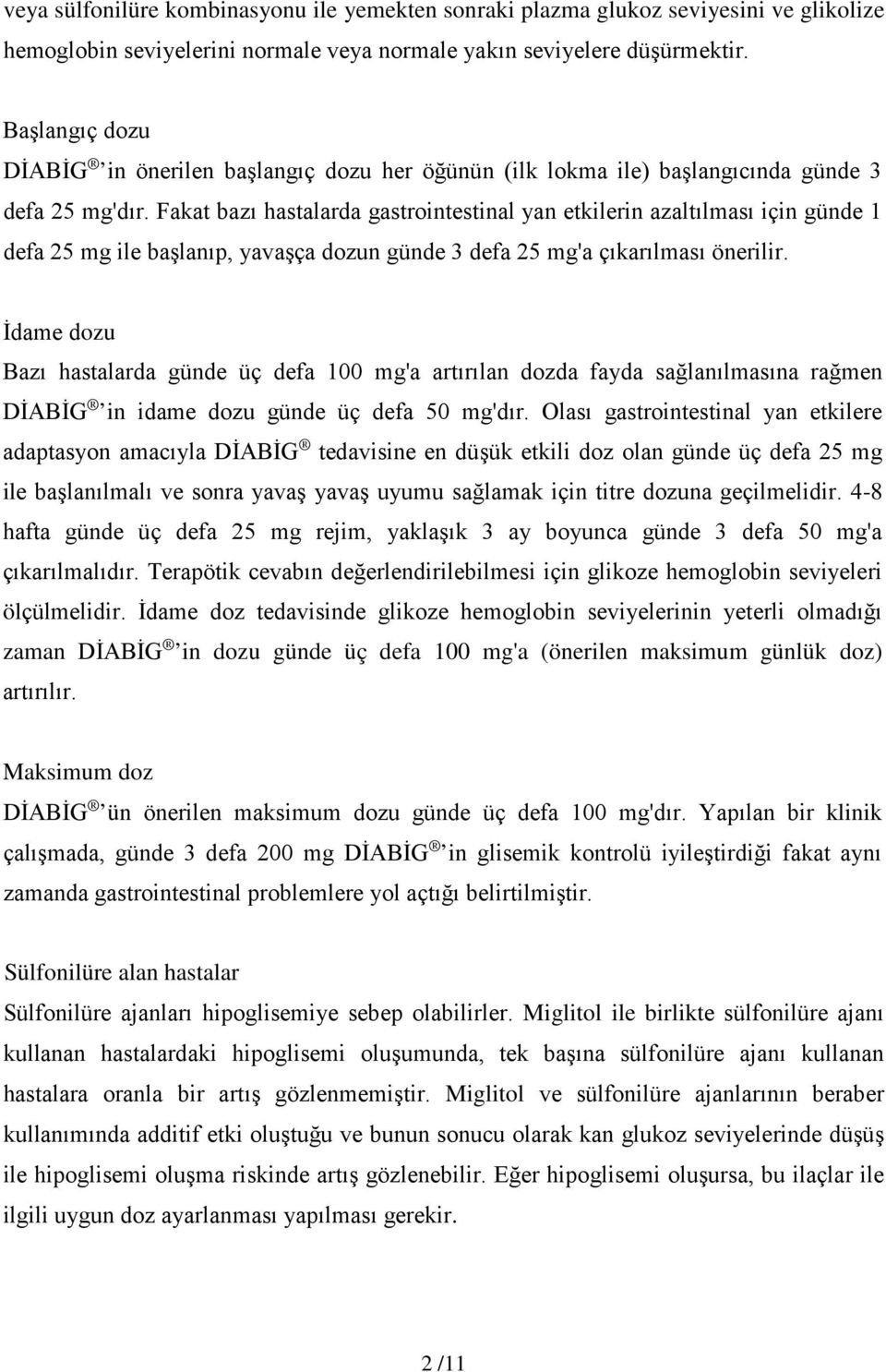 Fakat bazı hastalarda gastrointestinal yan etkilerin azaltılması için günde 1 defa 25 mg ile başlanıp, yavaşça dozun günde 3 defa 25 mg'a çıkarılması önerilir.