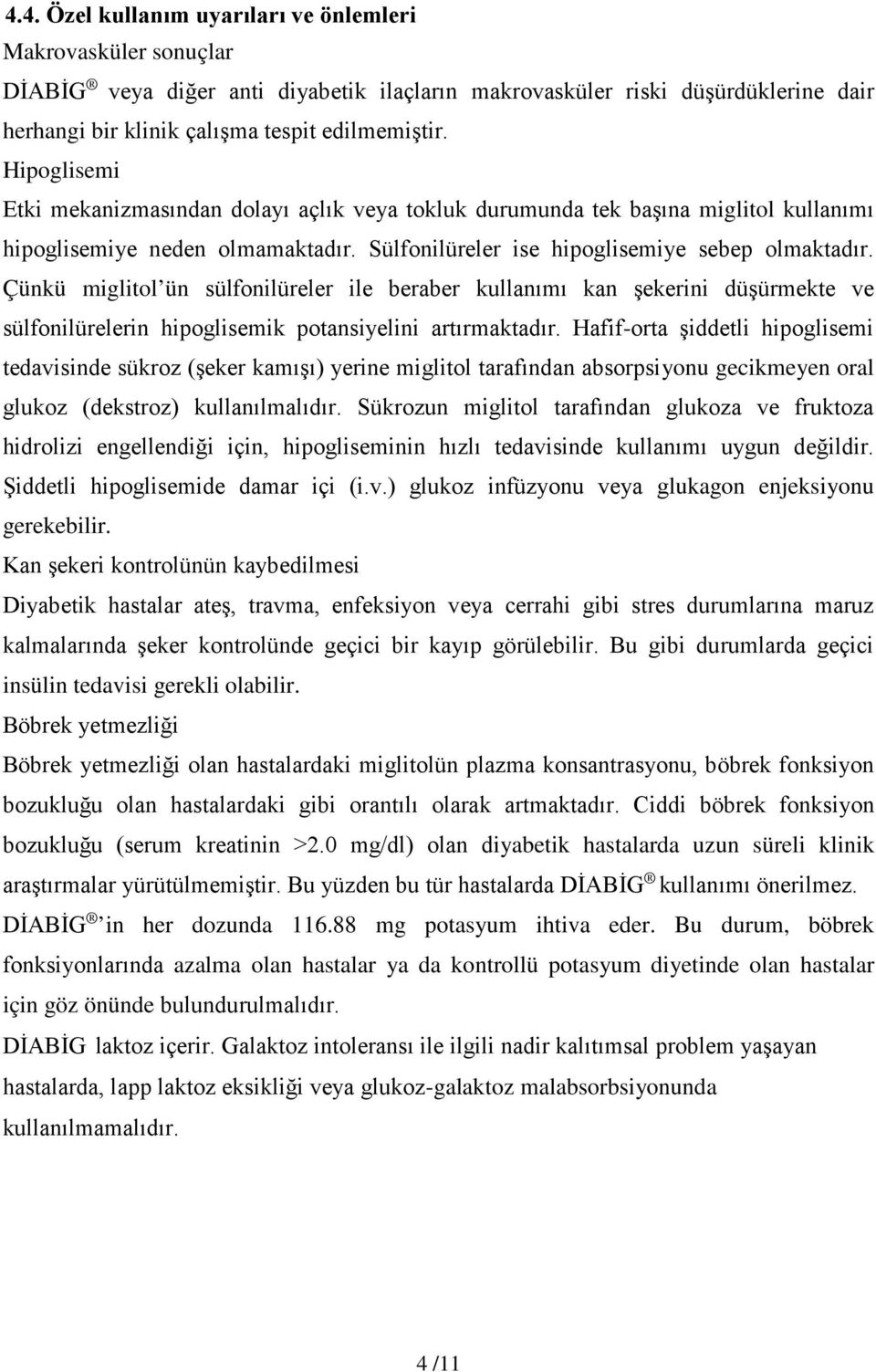 Çünkü miglitol ün sülfonilüreler ile beraber kullanımı kan şekerini düşürmekte ve sülfonilürelerin hipoglisemik potansiyelini artırmaktadır.