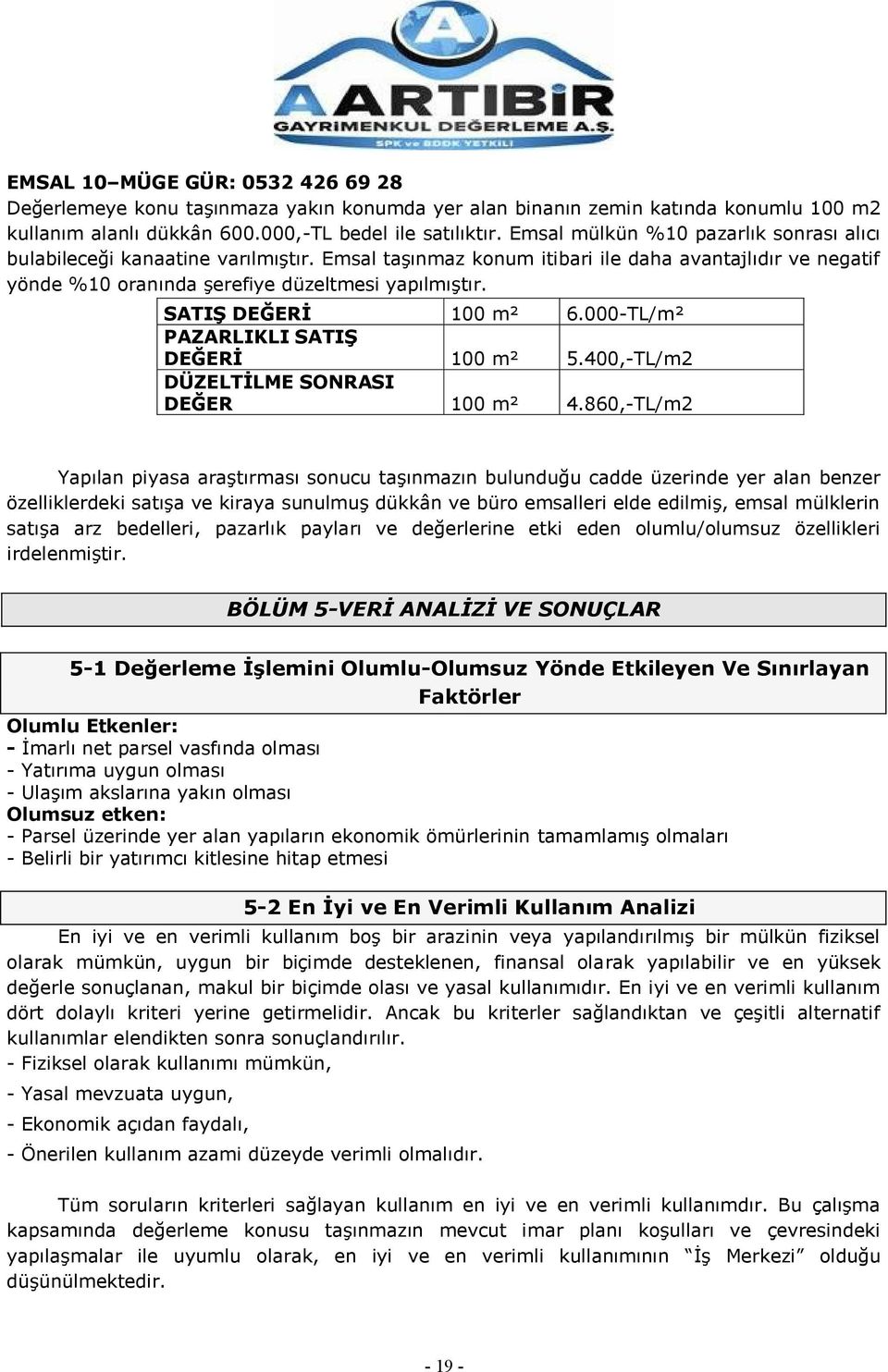 SATIġ DEĞERĠ 100 m² 6.000-TL/m² PAZARLIKLI SATIġ DEĞERĠ 100 m² 5.400,-TL/m2 DÜZELTĠLME SONRASI DEĞER 100 m² 4.