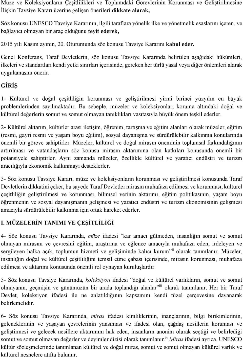 Genel Konferans, Taraf Devletlerin, söz konusu Tavsiye Kararında belirtilen aşağıdaki hükümleri, ilkeleri ve standartları kendi yetki sınırları içerisinde, gereken her türlü yasal veya diğer