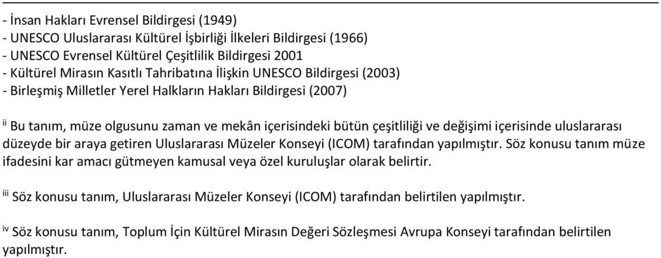 içerisinde uluslararası düzeyde bir araya getiren Uluslararası Müzeler Konseyi (ICOM) tarafından yapılmıştır.