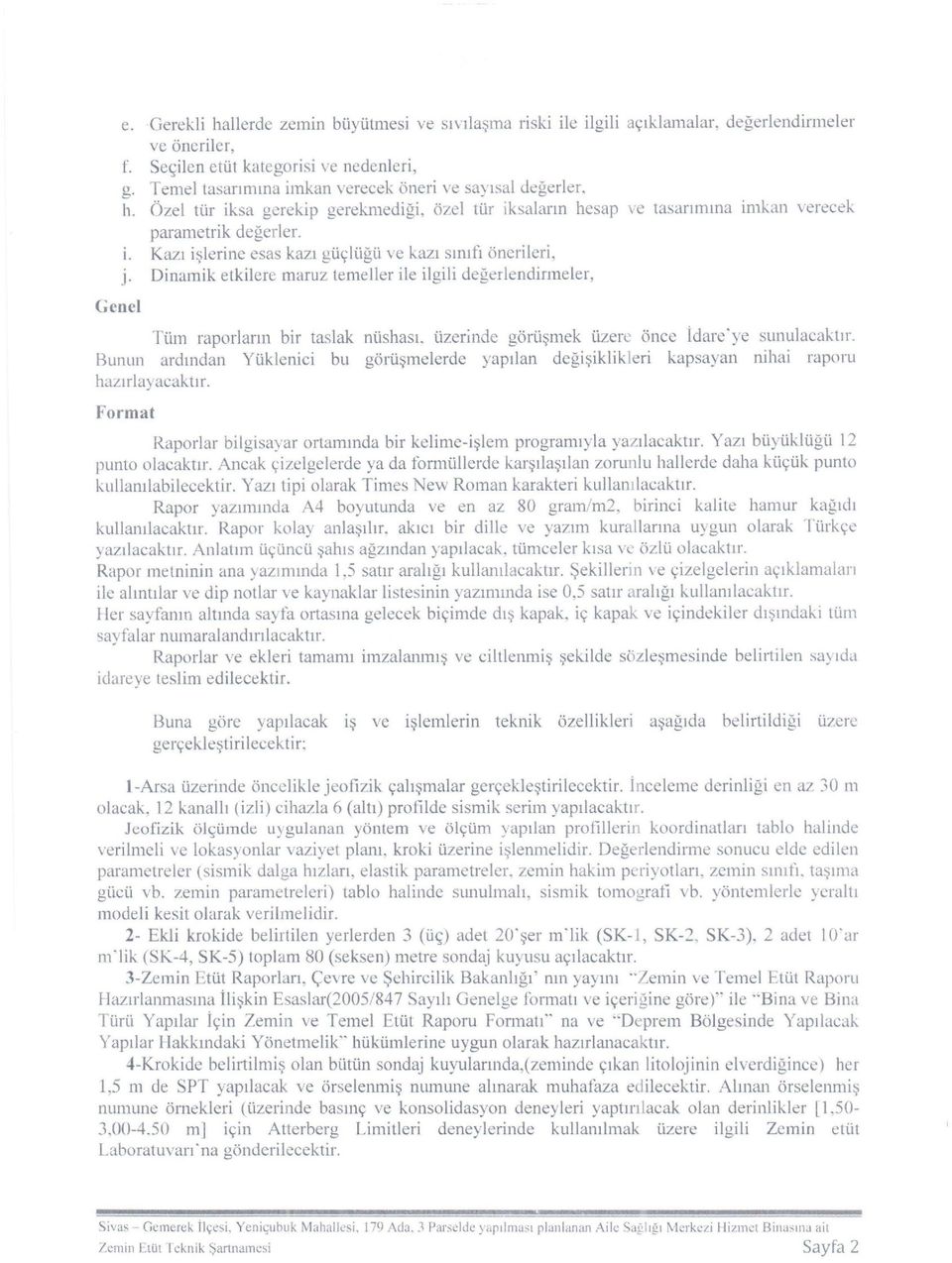 Dnamk etklere maruz temeller le lgl değerlendrmeler, Genel Tüm raporların br taslak nüshası, üzernde görüşmek üzere önce dare 'ye sunulacaktır.