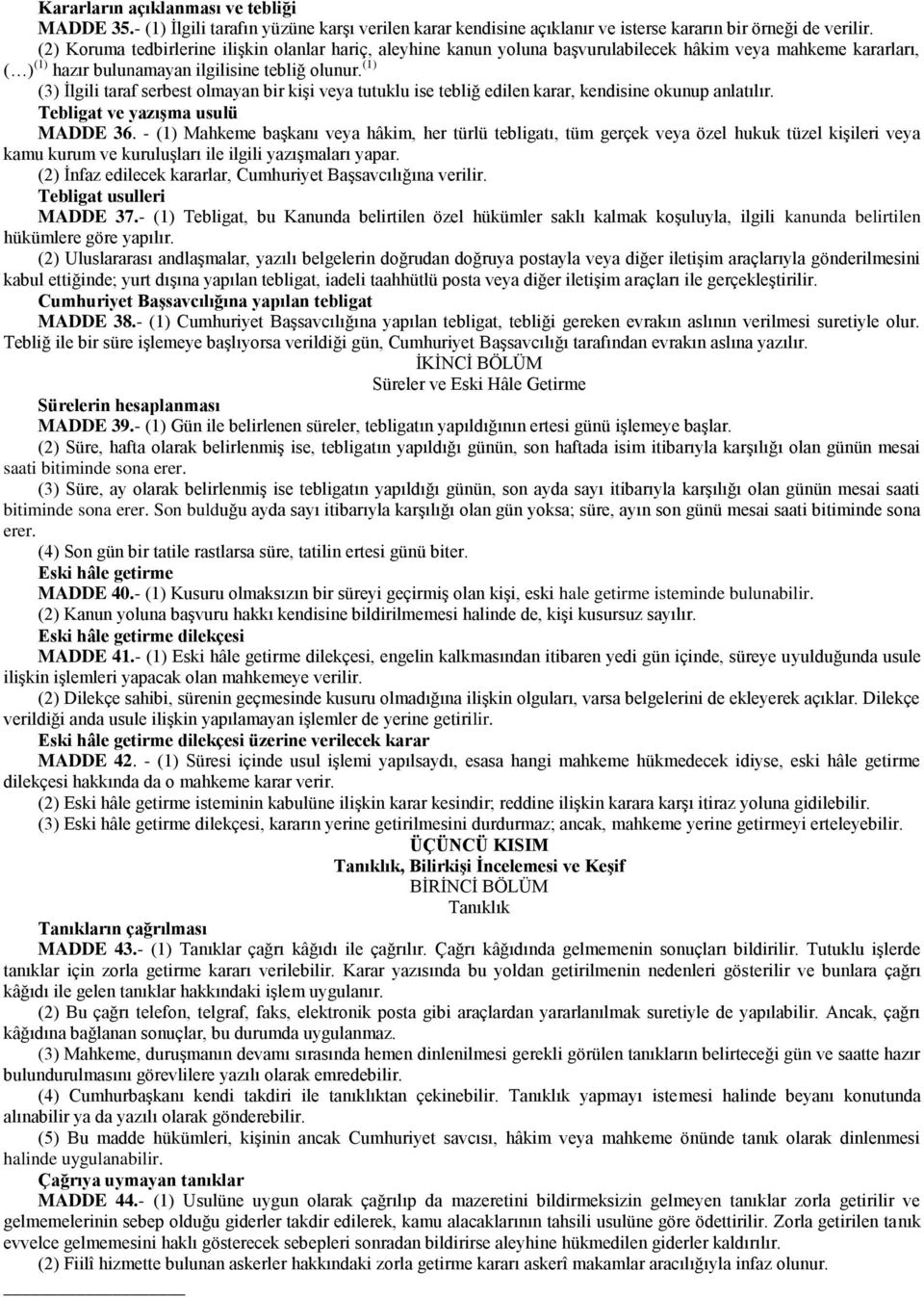 (1) (3) İlgili taraf serbest olmayan bir kişi veya tutuklu ise tebliğ edilen karar, kendisine okunup anlatılır. Tebligat ve yazışma usulü MADDE 36.