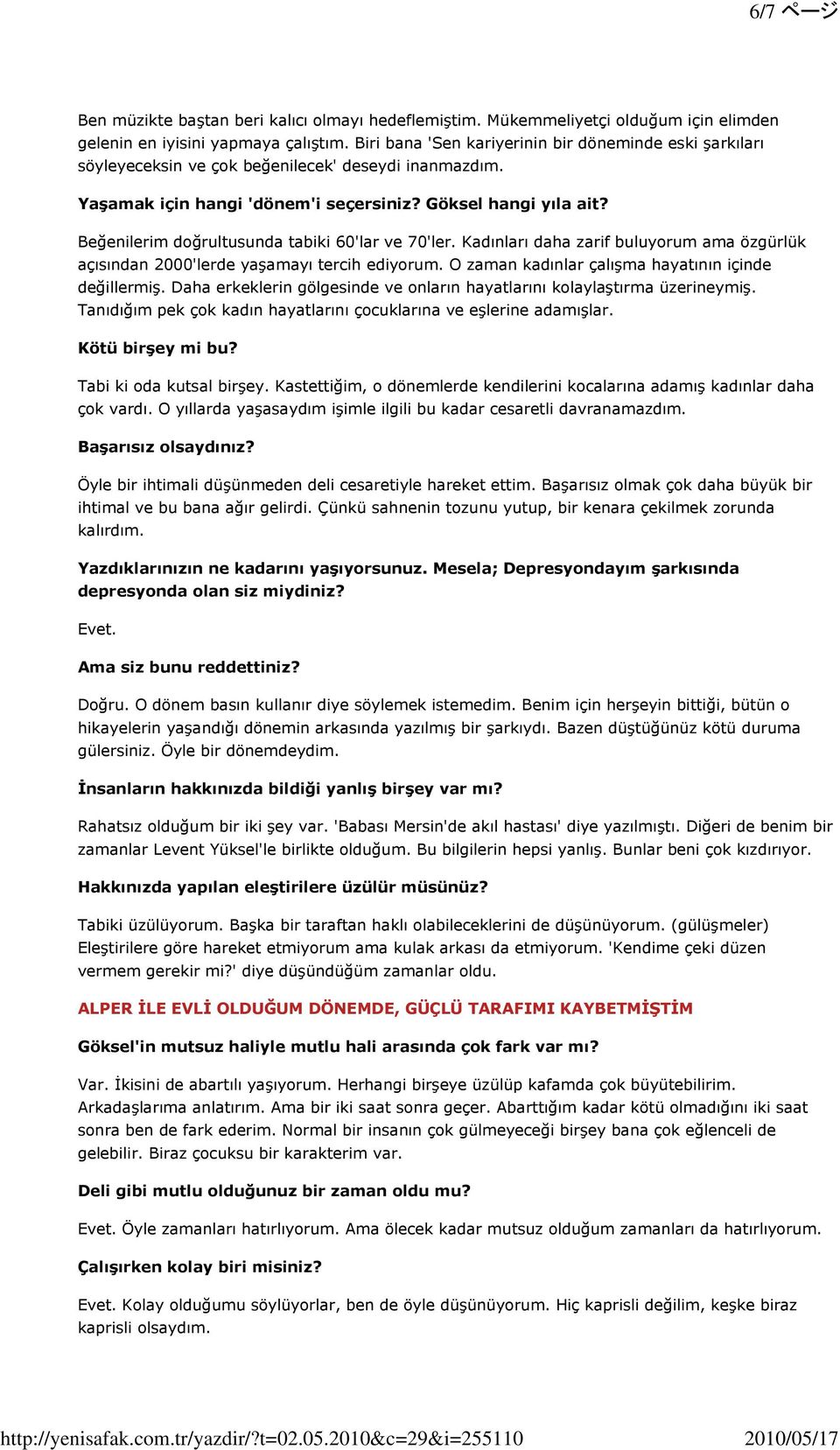 Beğenilerim doğrultusunda tabiki 60'lar ve 70'ler. Kadınları daha zarif buluyorum ama özgürlük açısından 2000'lerde yaşamayı tercih ediyorum. O zaman kadınlar çalışma hayatının içinde değillermiş.