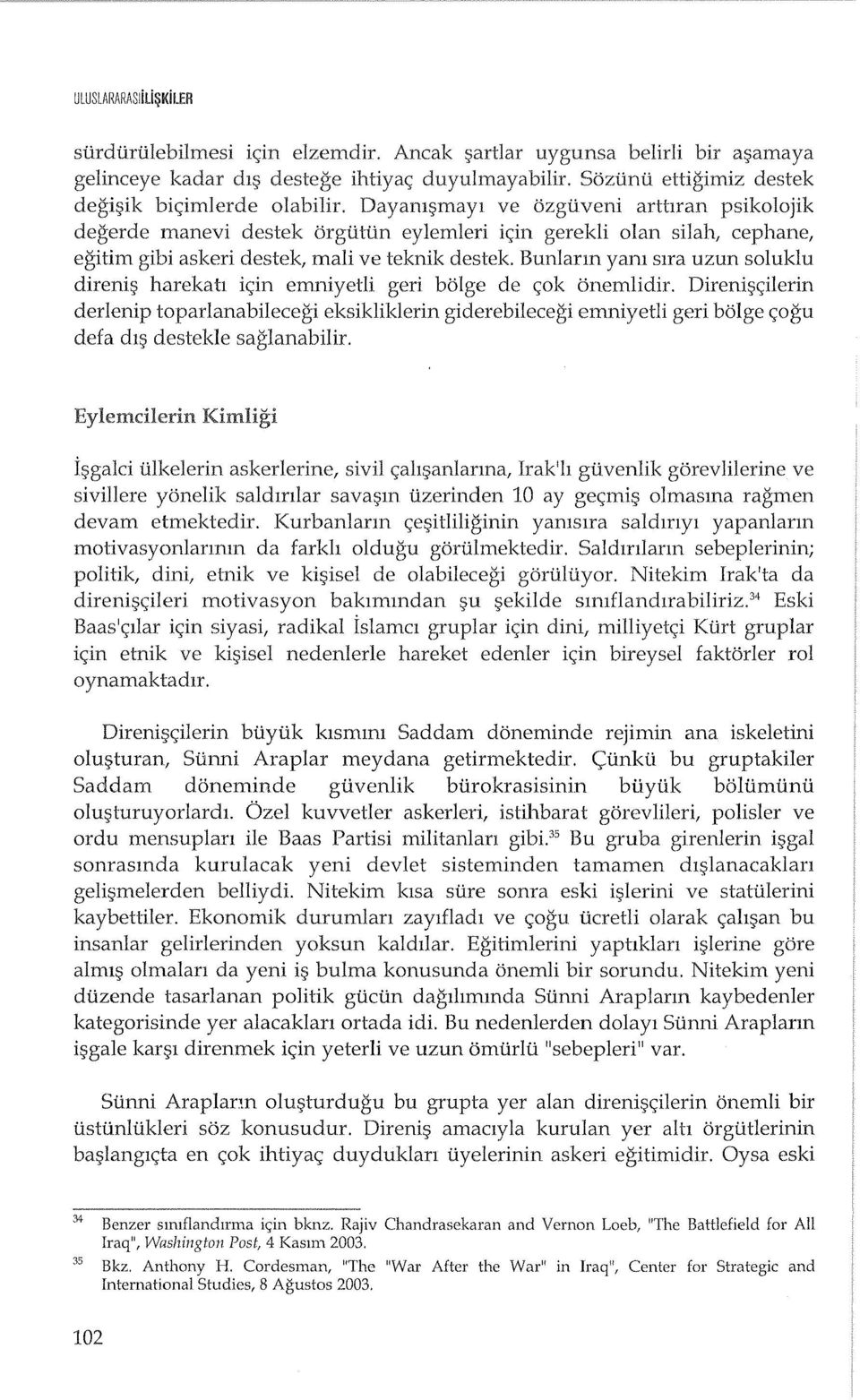 Dayam;;maYl ve ozgiiveni arttiran psikolojik degerde manevi destek <:irgiitiin eylemleri i<;:in gerekli olan silah, cephane, egitim gibi askeri destek, mali ve teknik destek.