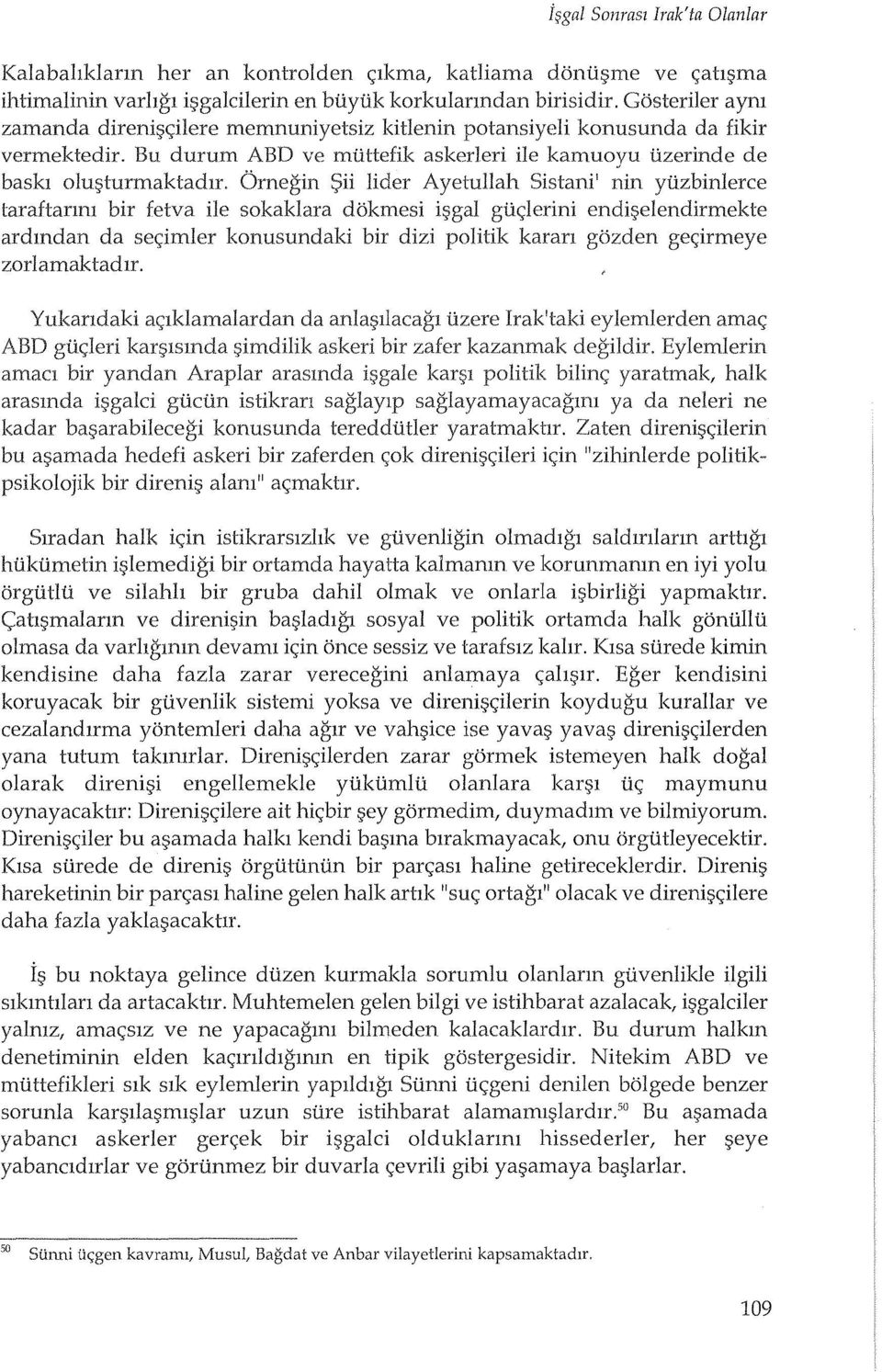 ()megin $ii lider Ayetullah Sistani' nin ytizbinlerce taraftanm bir fetva ile sokaklara dokmesi i9gal gtic;lerini endigelendirmekte ardmdan da sec;imler konusundaki bir dizi politik karan gozden