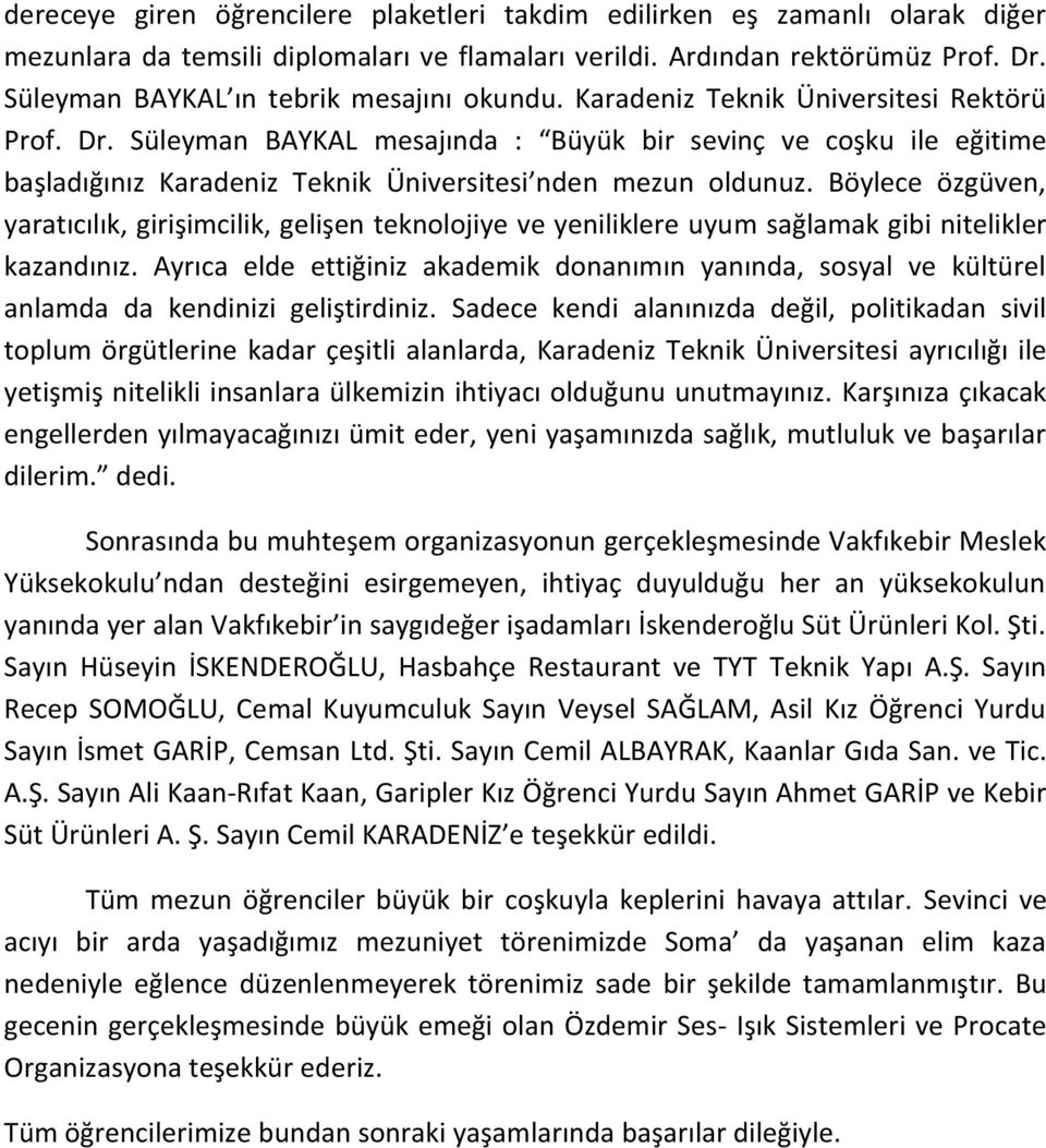 Süleyman BAYKAL mesajında : Büyük bir sevinç ve coşku ile eğitime başladığınız Karadeniz Teknik Üniversitesi nden mezun oldunuz.