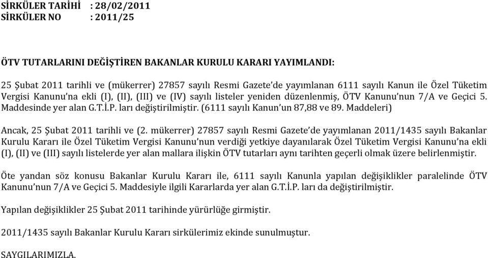 (6111 sayılı Kanun un 87,88 ve 89. Maddeleri) Ancak, 25 Şubat 2011 tarihli ve (2.