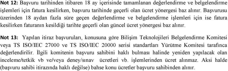 t 13: Yapılan itiraz başvuruları, konusuna göre Bilişim Teknolojileri Belgelendirme Komitesi veya TS ISO/IEC 27000 ve TS ISO/IEC 20000 serisi standartları Yürütme Komitesi tarafınca değerlendirilir.